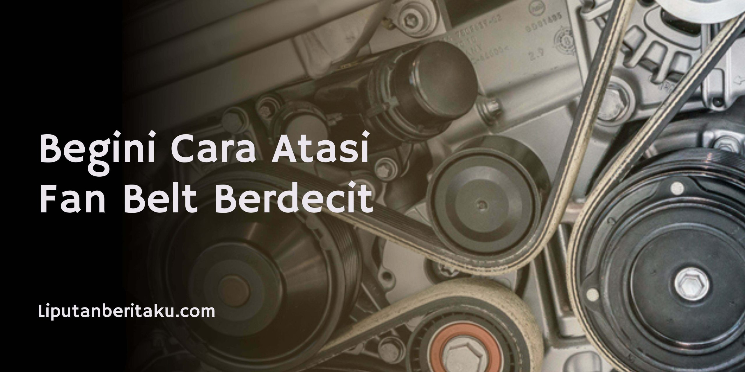 Begini Cara Atasi Fan Belt Berdecit
