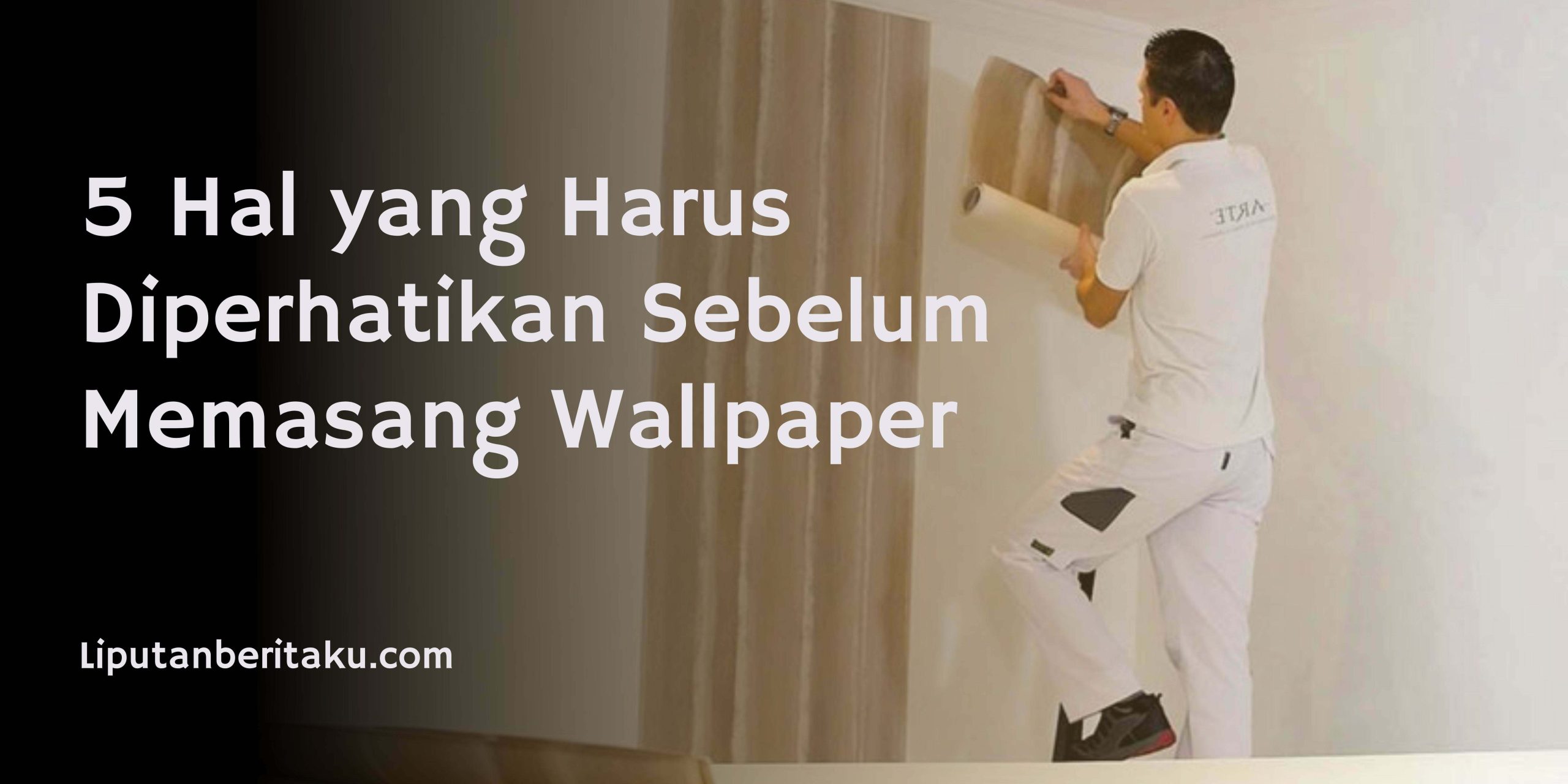 5 Hal yang Harus Diperhatikan Sebelum Memasang Wallpaper