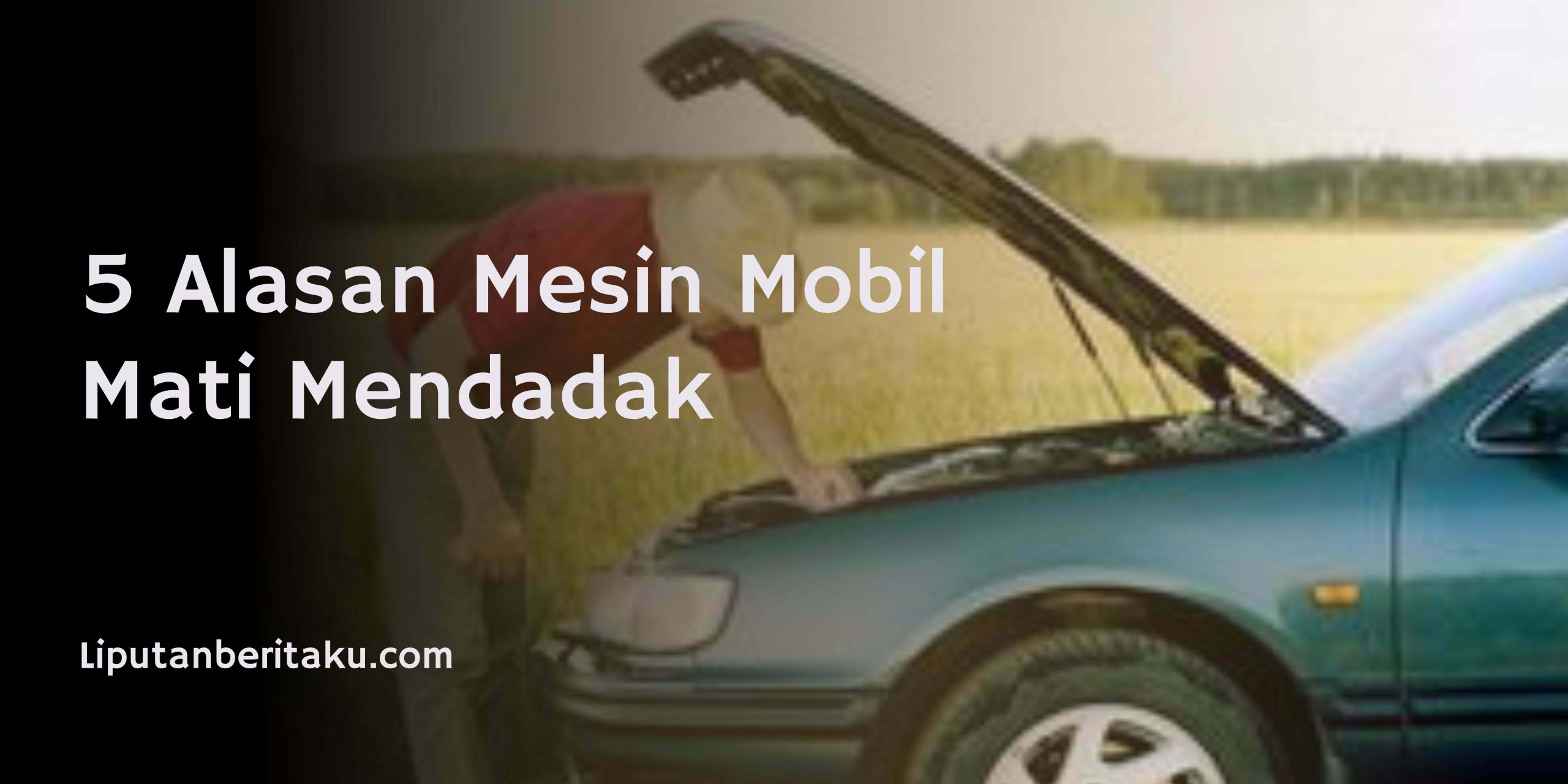 5 Alasan Mesin Mobil Mati Mendadak