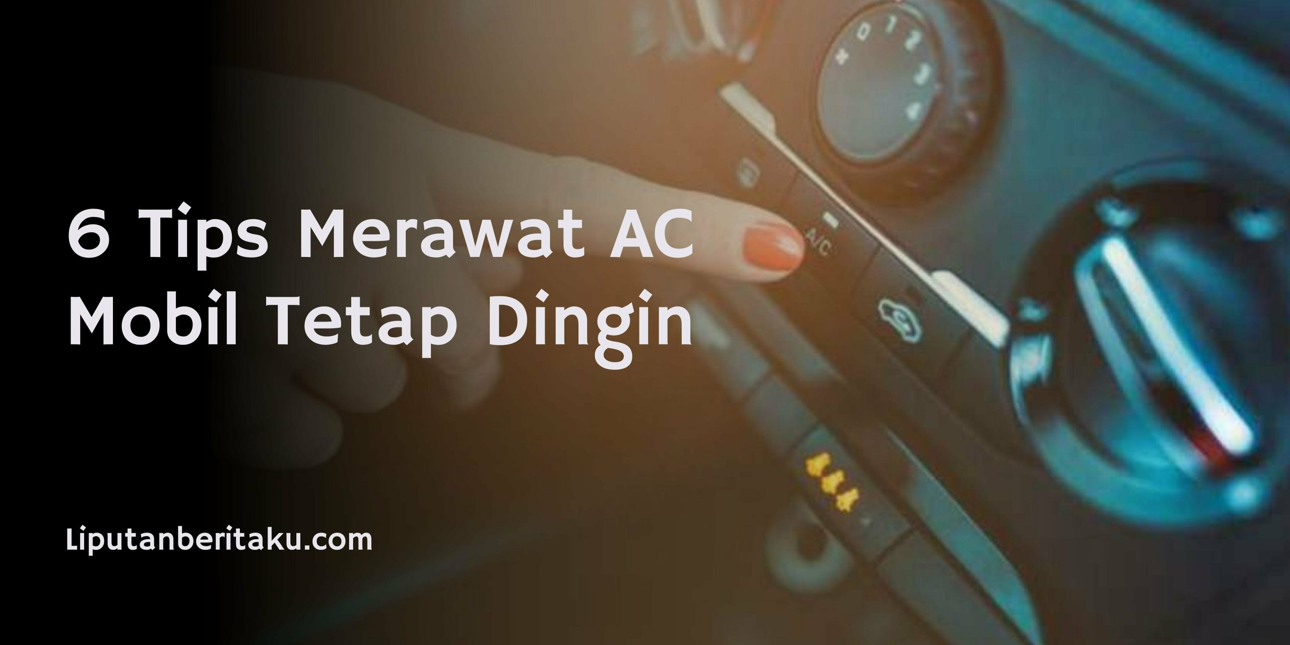 6 Tips Merawat AC Mobil Tetap Dingin