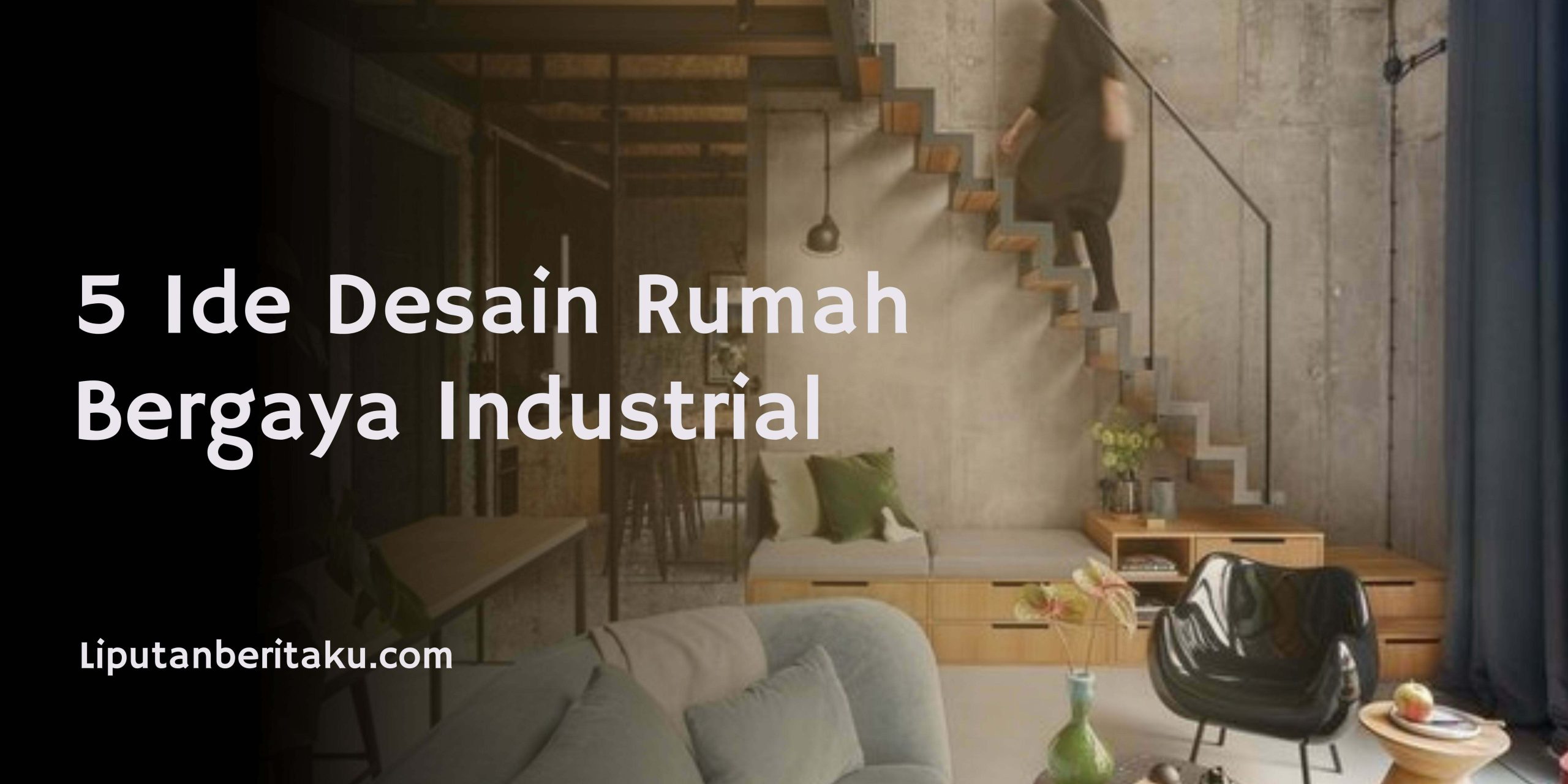 5 Ide Desain Rumah Bergaya Industrial 5 Ide Desain Rumah Bergaya Industrial
