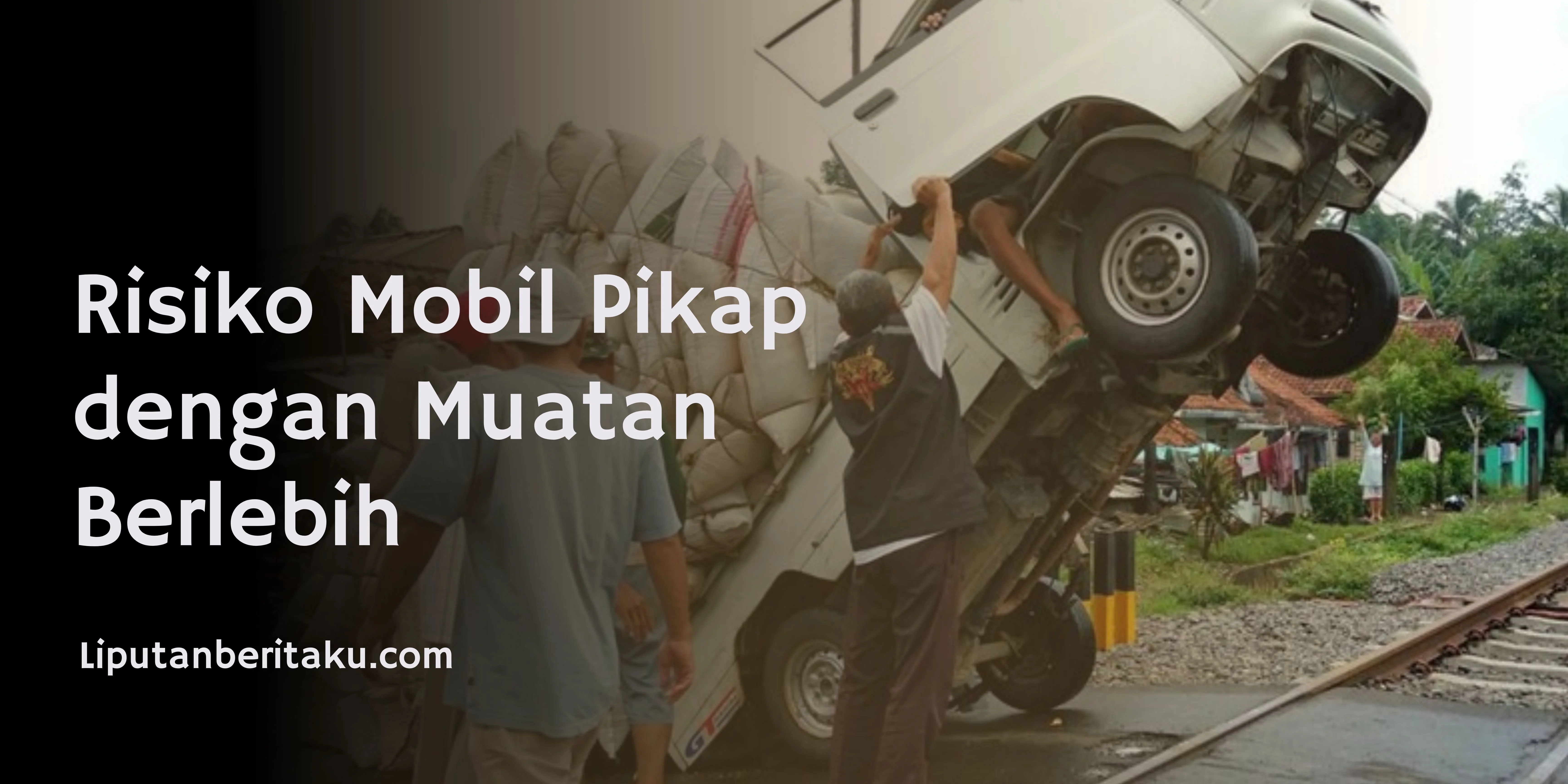Risiko Mobil Pikap dengan Muatan Berlebih