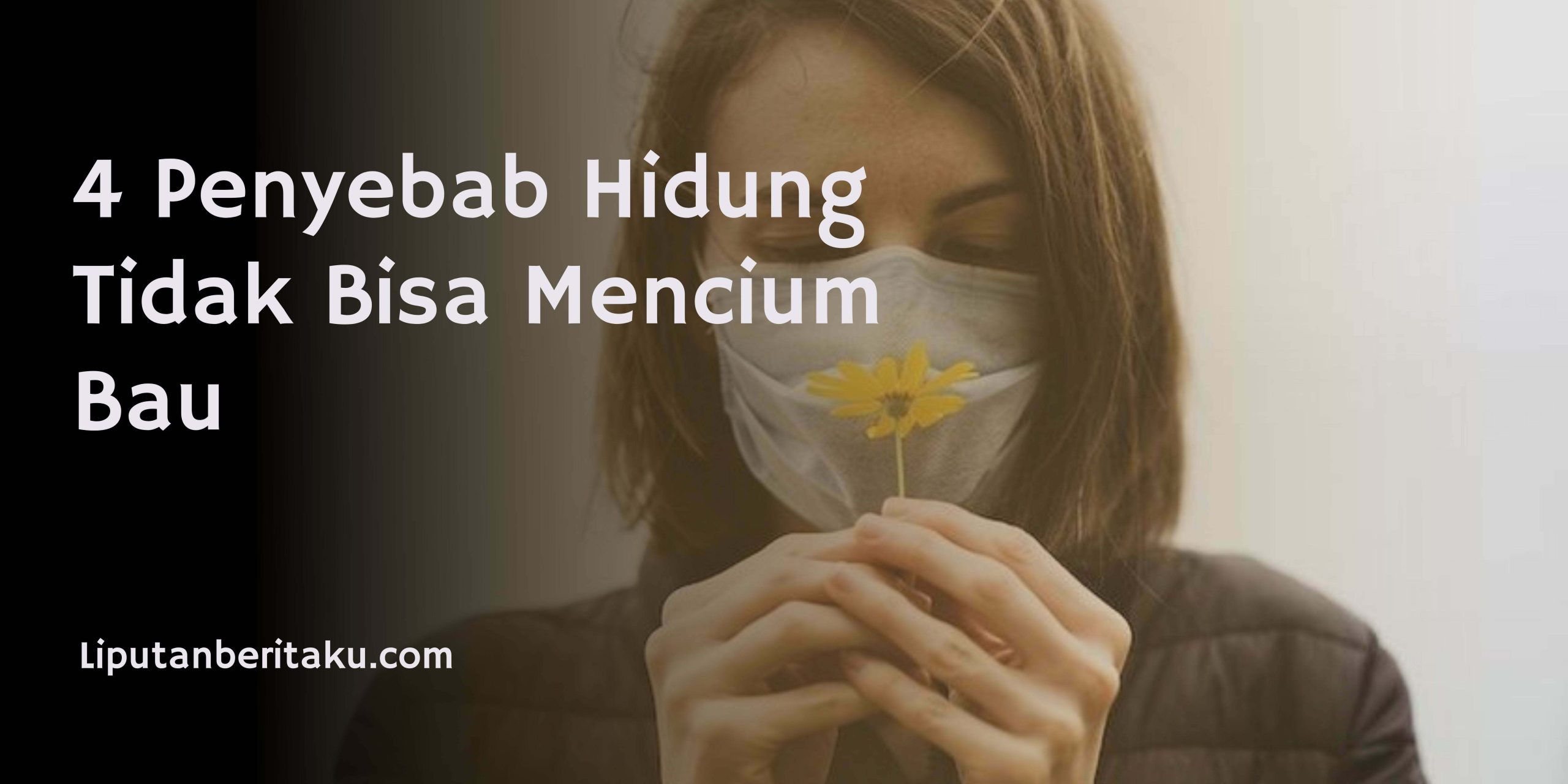 4 Penyebab Hidung Tidak Bisa Mencium Bau
