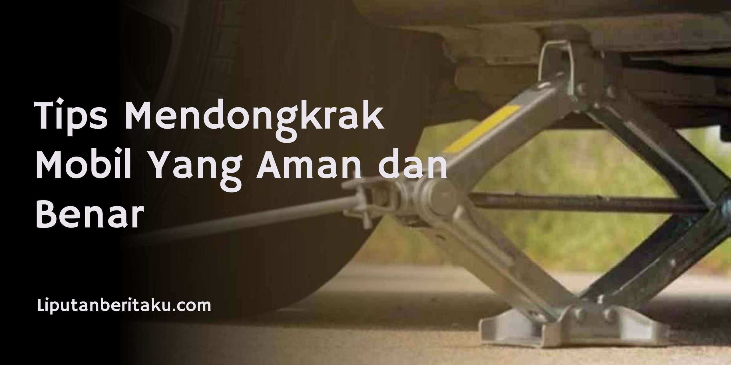 Tips Mendongkrak Mobil Yang Aman dan Benar