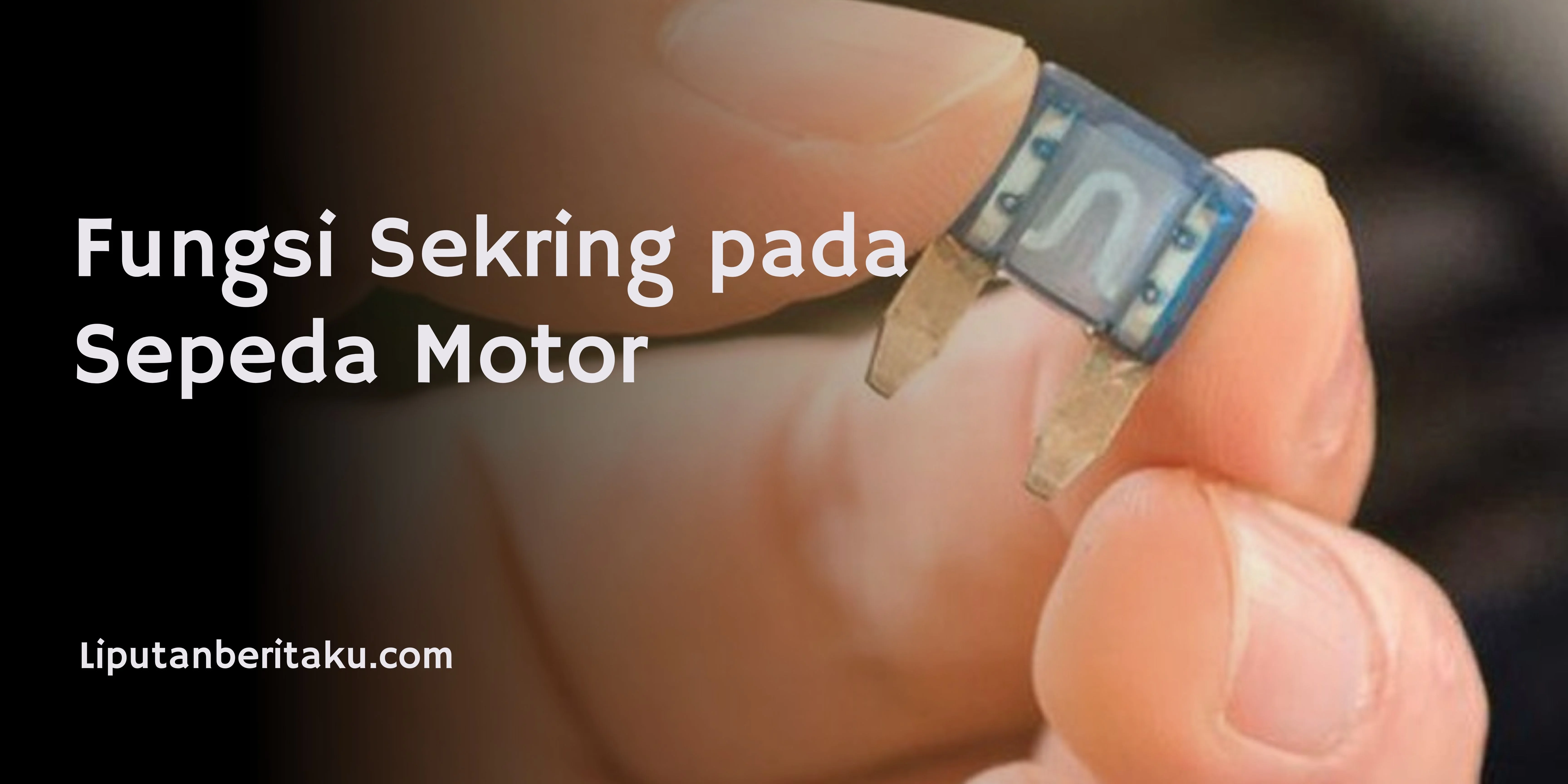 Fungsi Sekring pada Sepeda Motor