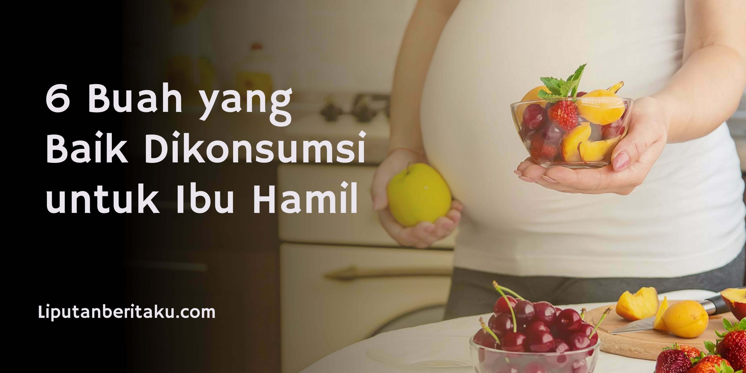 6 Buah yang Baik Dikonsumsi untuk Ibu Hamil
