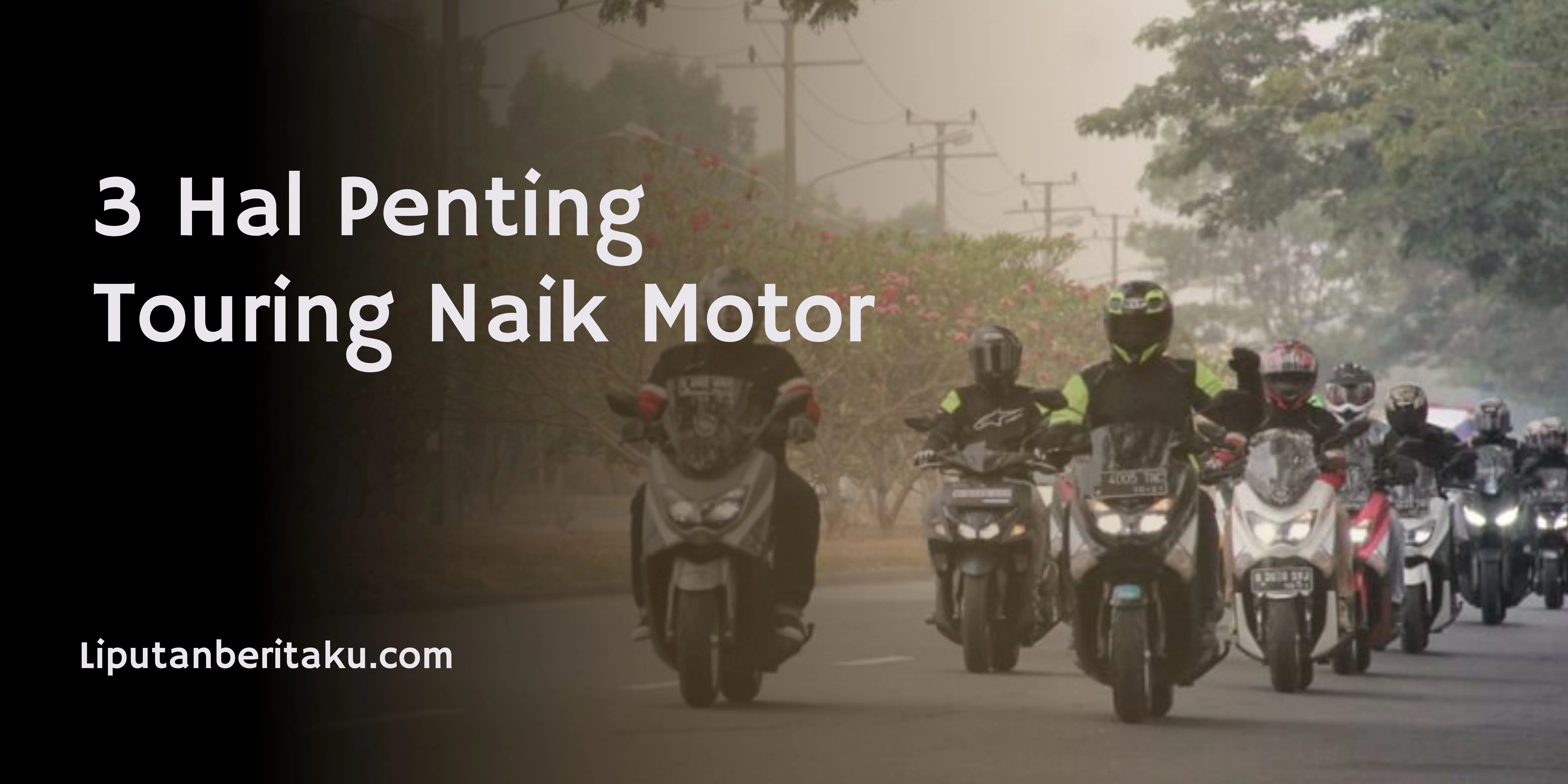 3 Hal Penting Touring Naik Motor