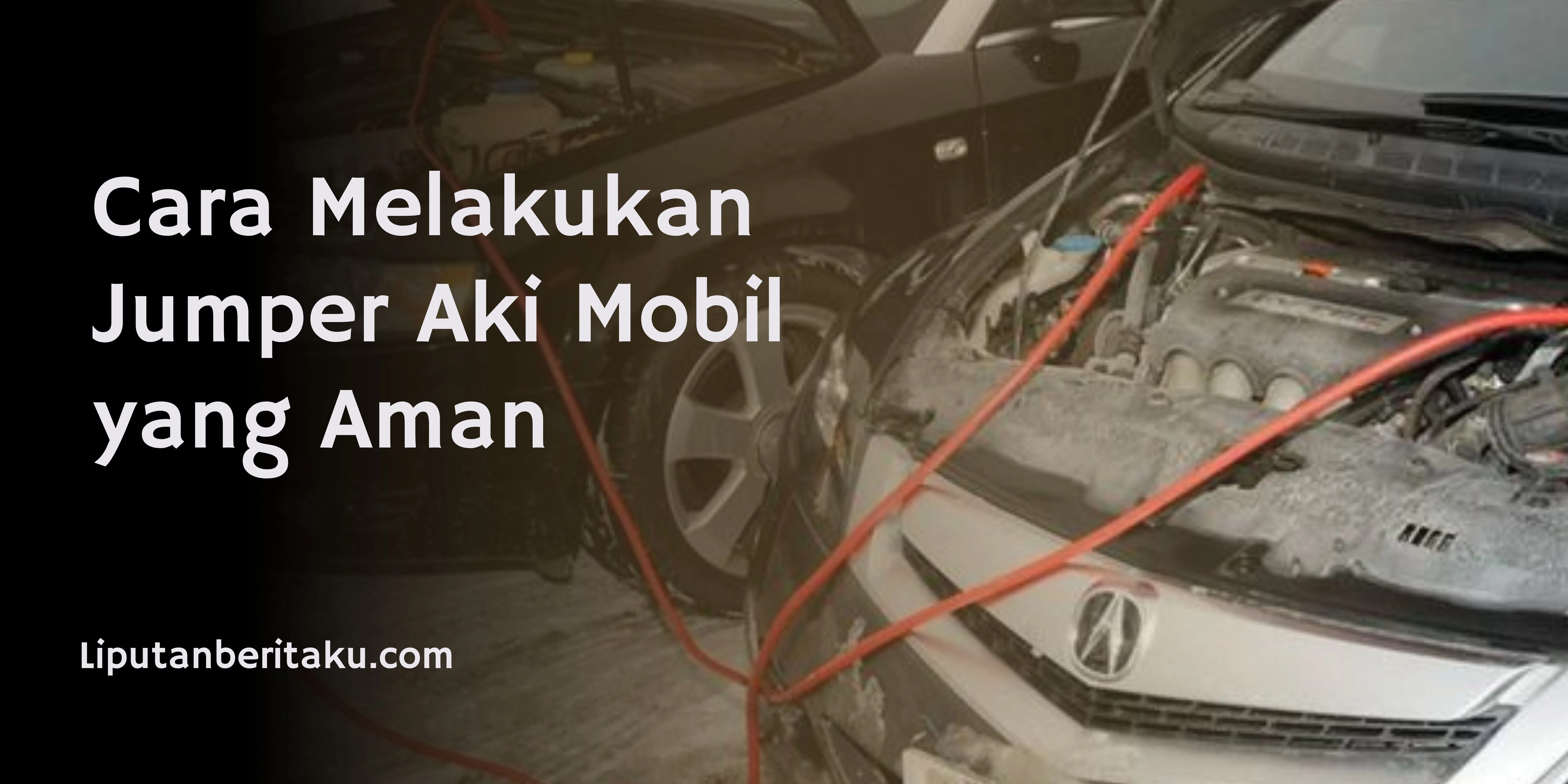 Cara Melakukan Jumper Aki Mobil yang Aman