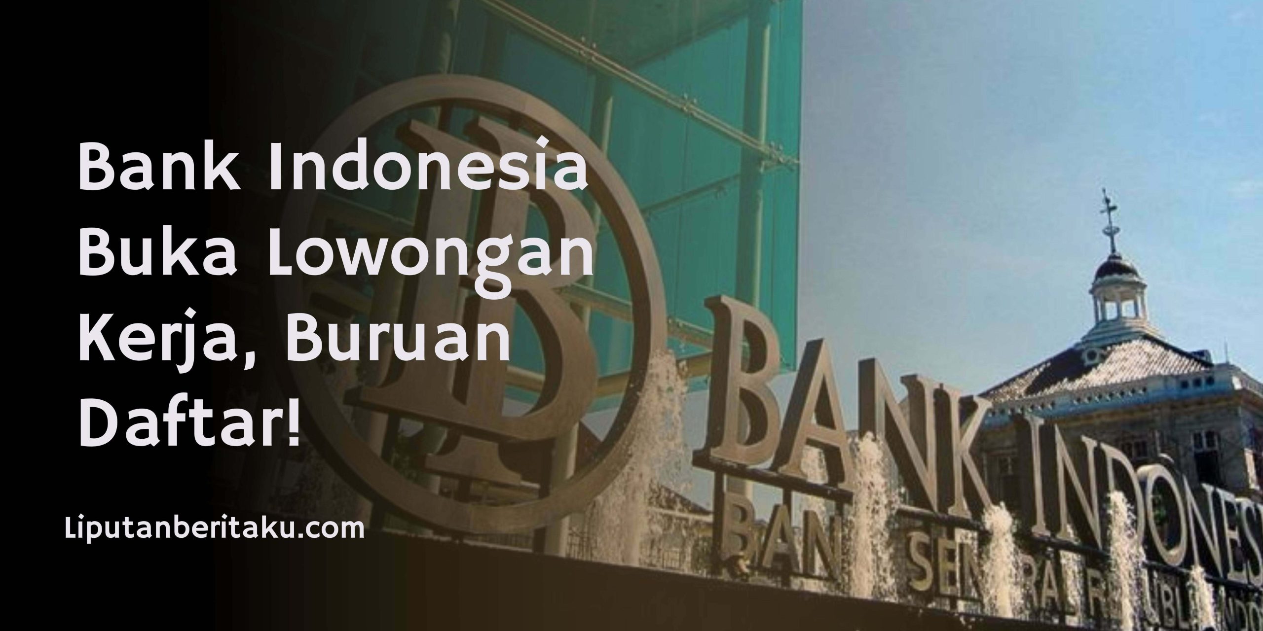 Bank Indonesia Buka Lowongan Kerja, Buruan Daftar!
