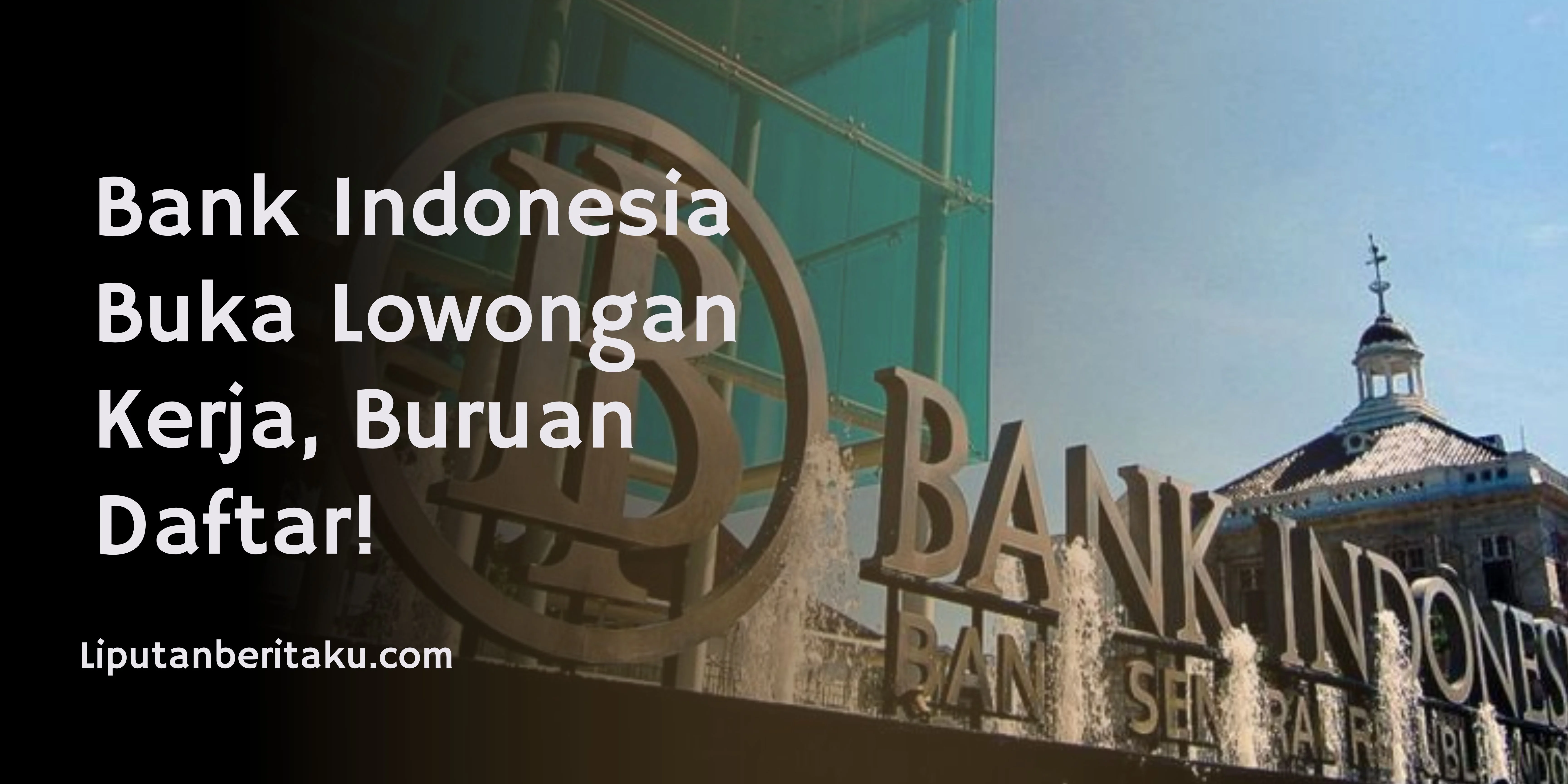 Bank Indonesia Buka Lowongan Kerja, Buruan Daftar!