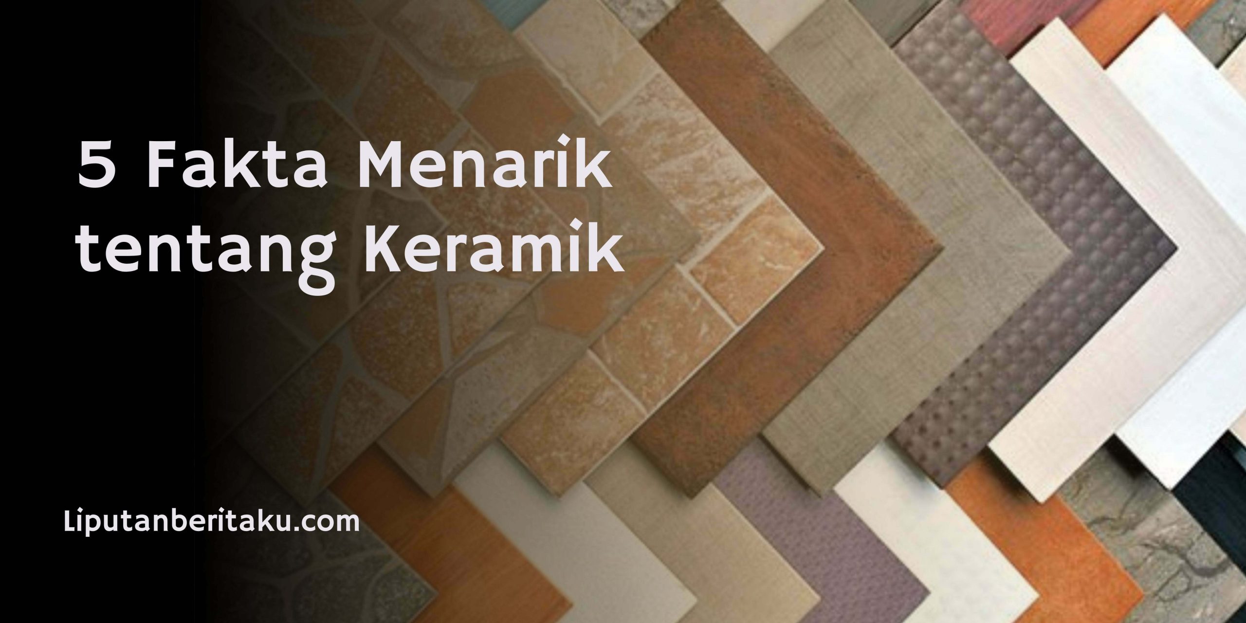 5 Fakta Menarik tentang Keramik 5 Fakta Menarik tentang Keramik