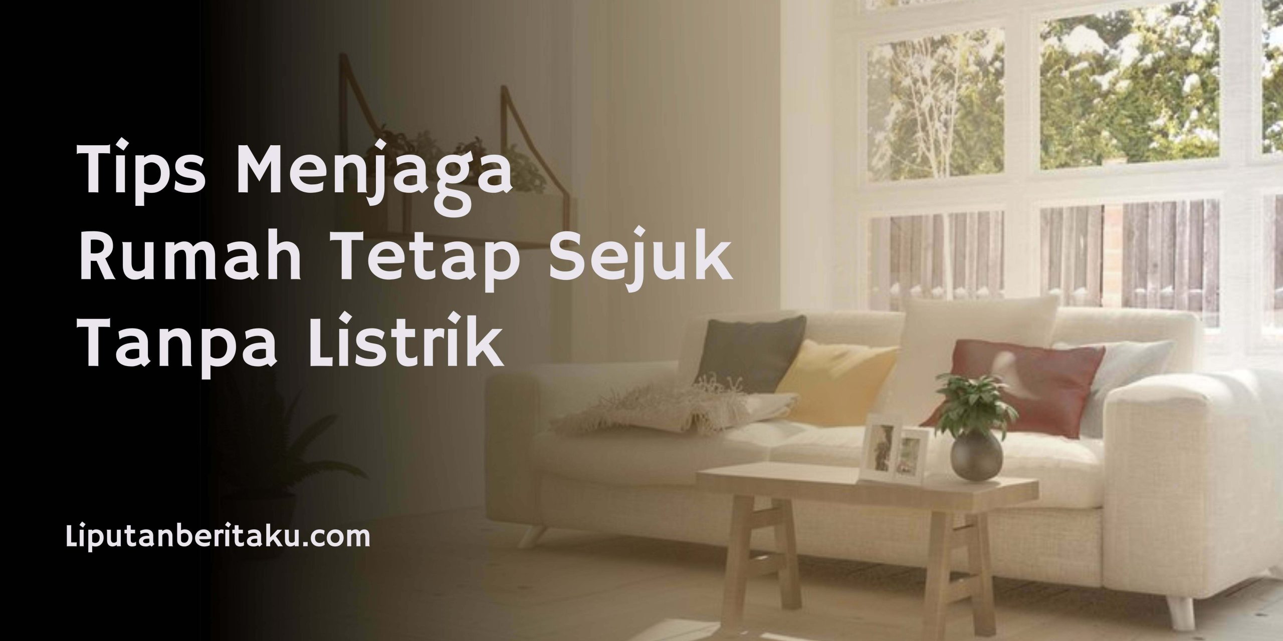 Tips Menjaga Rumah Tetap Sejuk Tanpa Listrik