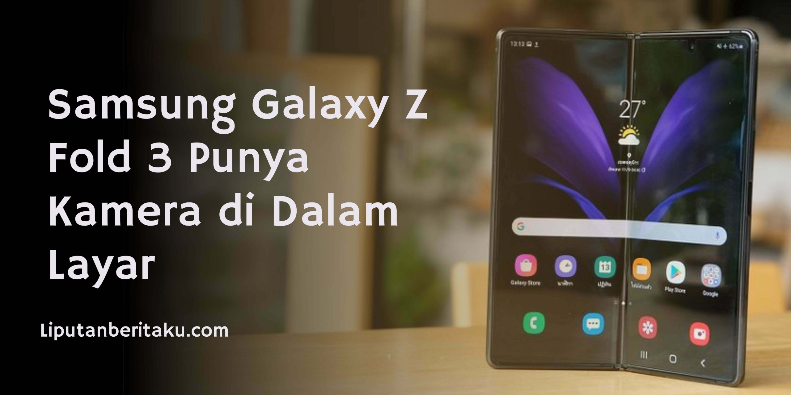 Samsung Galaxy Z Fold 3 Punya Kamera di Dalam Layar