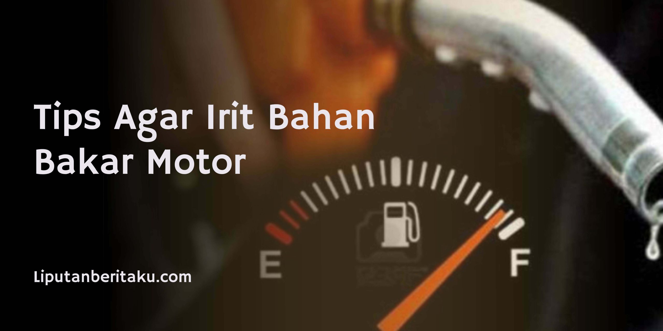 Tips Agar Irit Bahan Bakar Motor