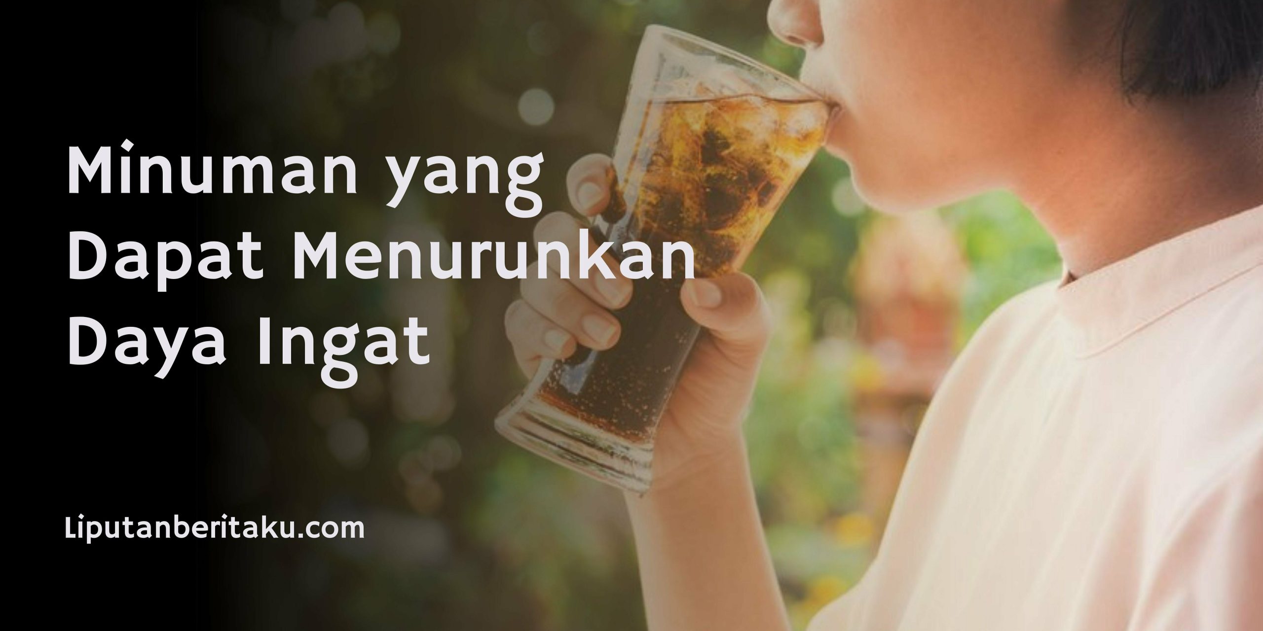 Minuman yang Dapat Menurunkan Daya Ingat