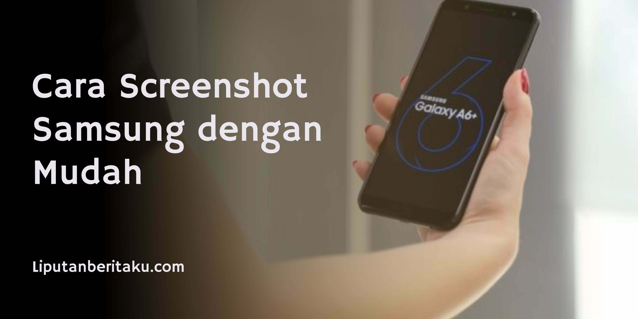 Cara Screenshot Samsung dengan Mudah