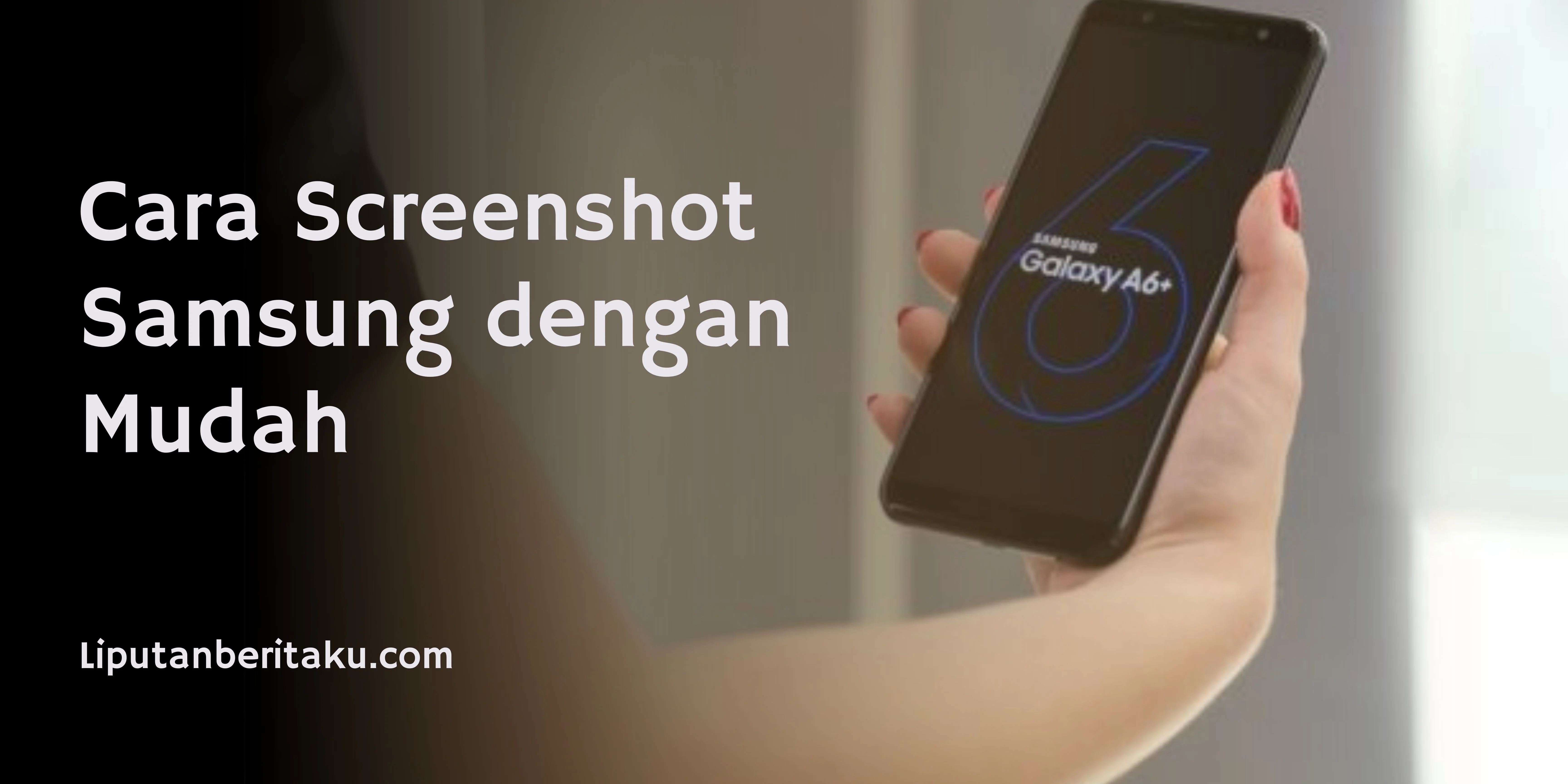 Cara Screenshot Samsung dengan Mudah