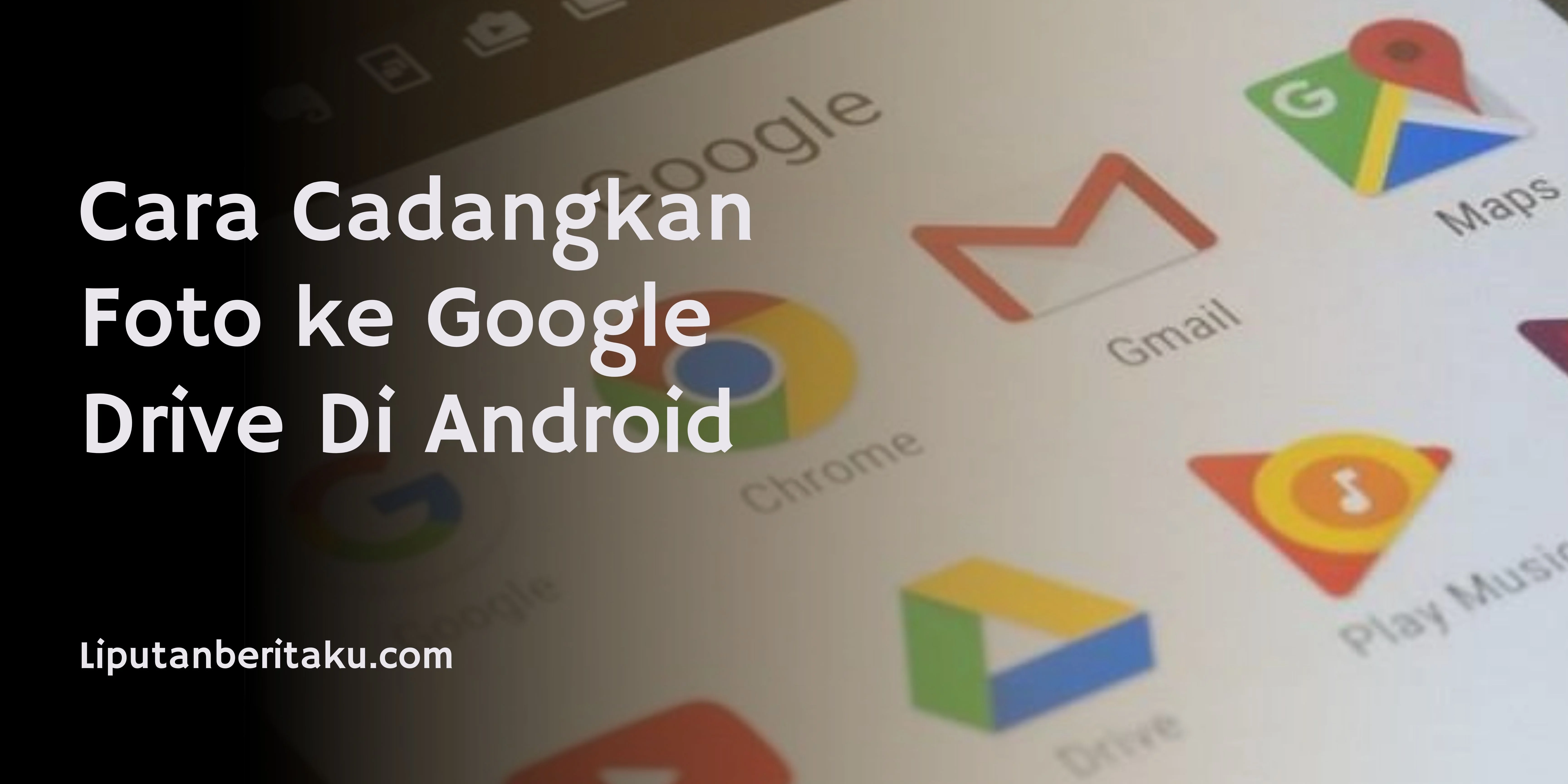 Cara Cadangkan Foto ke Google Drive Di Android