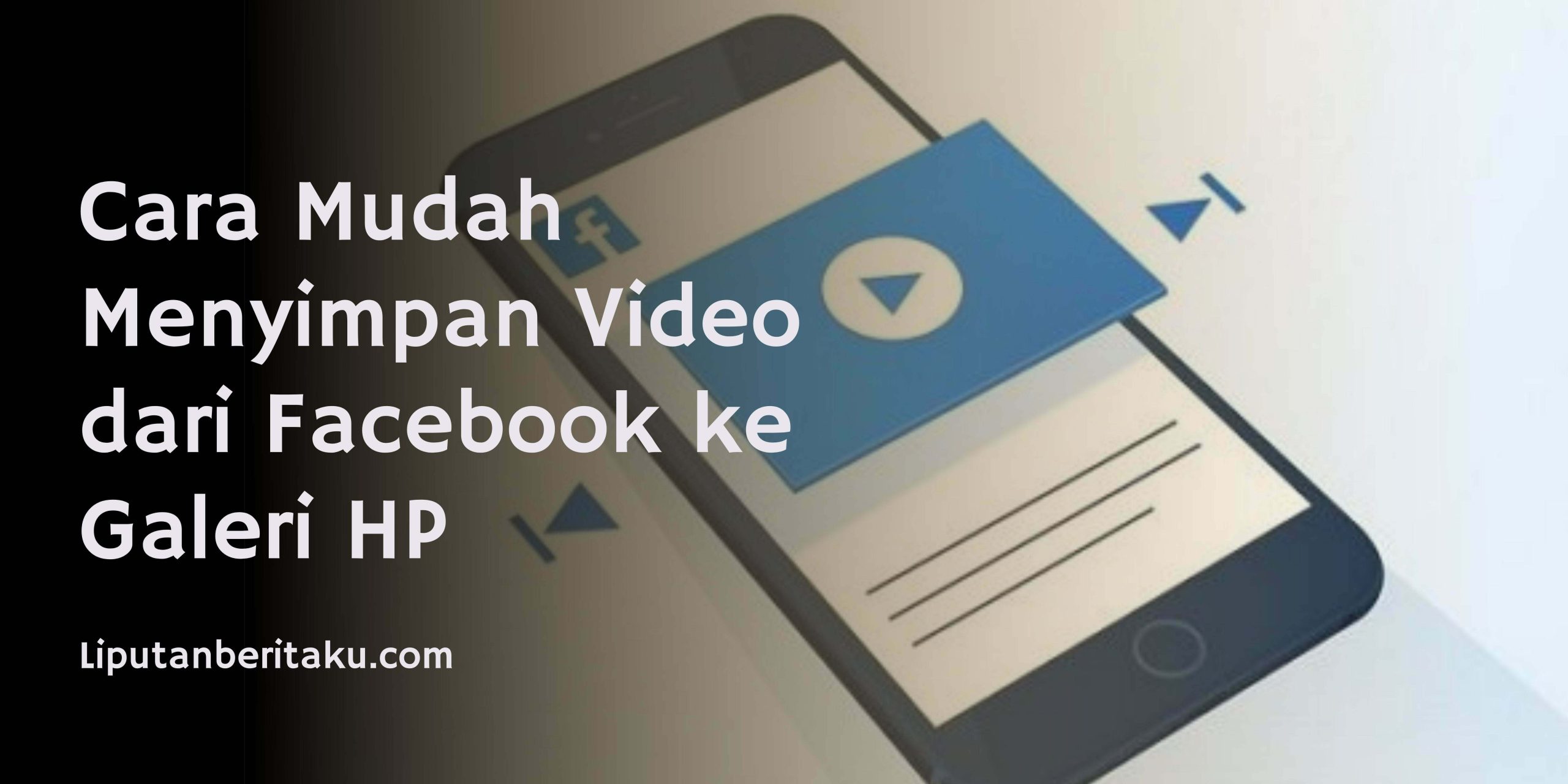 Cara Mudah Menyimpan Video dari Facebook ke Galeri HP Cara Mudah Menyimpan Video dari Facebook ke Galeri HP