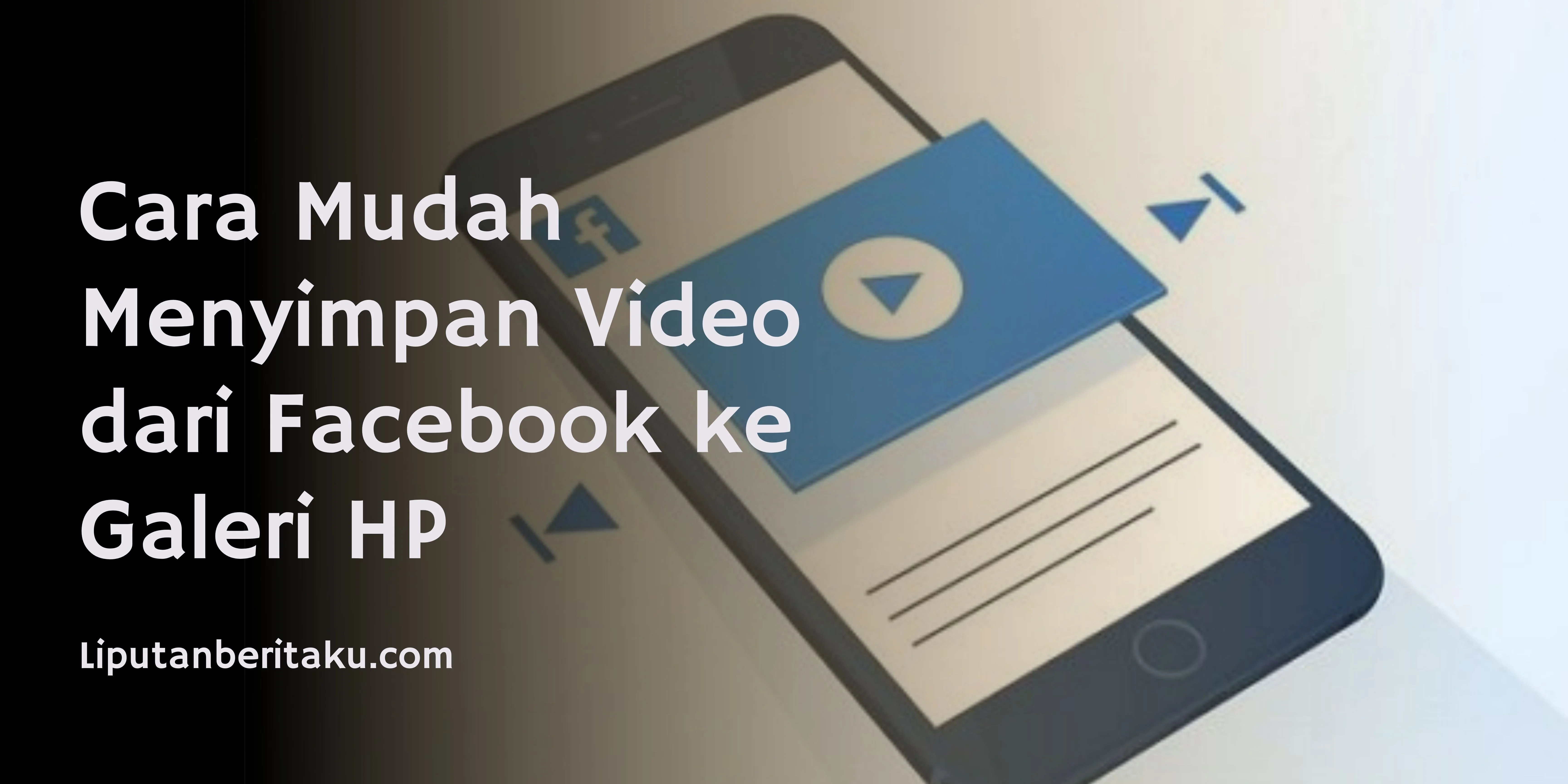 Cara Mudah Menyimpan Video dari Facebook ke Galeri HP
