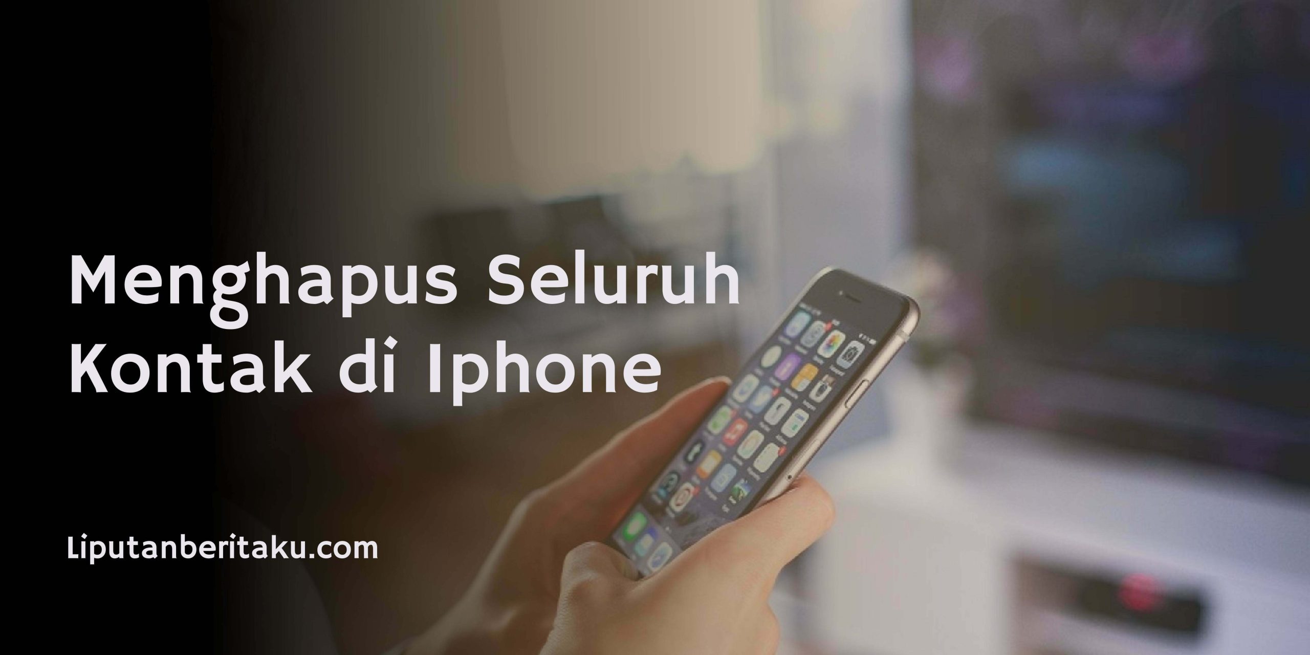 Menghapus Seluruh Kontak di Iphone