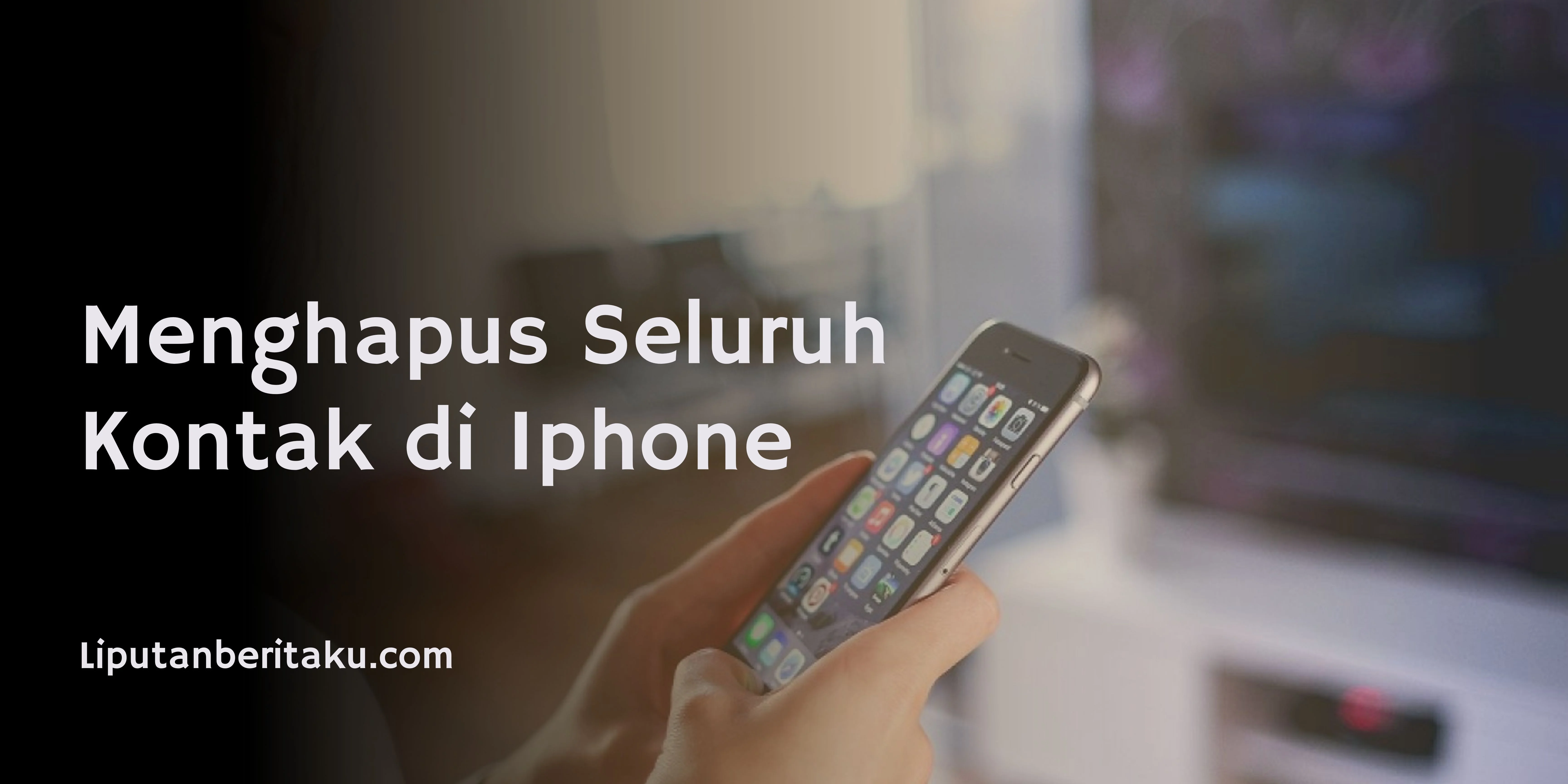 Menghapus Seluruh Kontak di Iphone