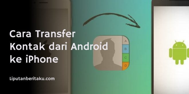 Cara Transfer Kontak dari Android ke iPhone