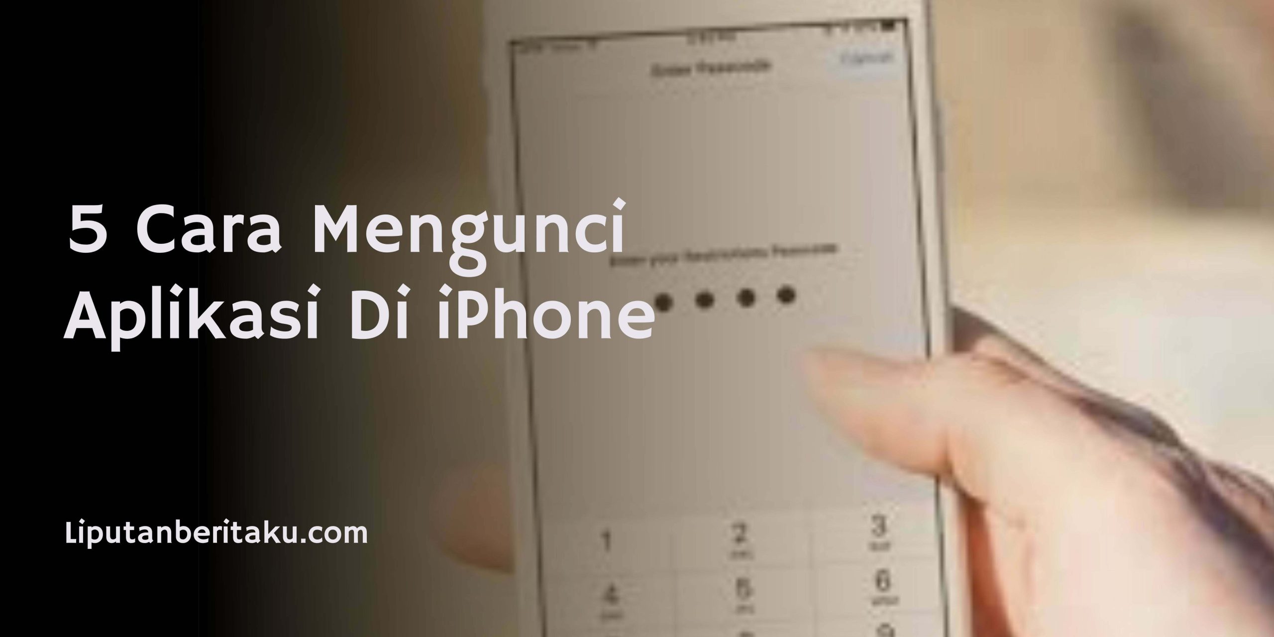 5 Cara Mengunci Aplikasi Di iPhone