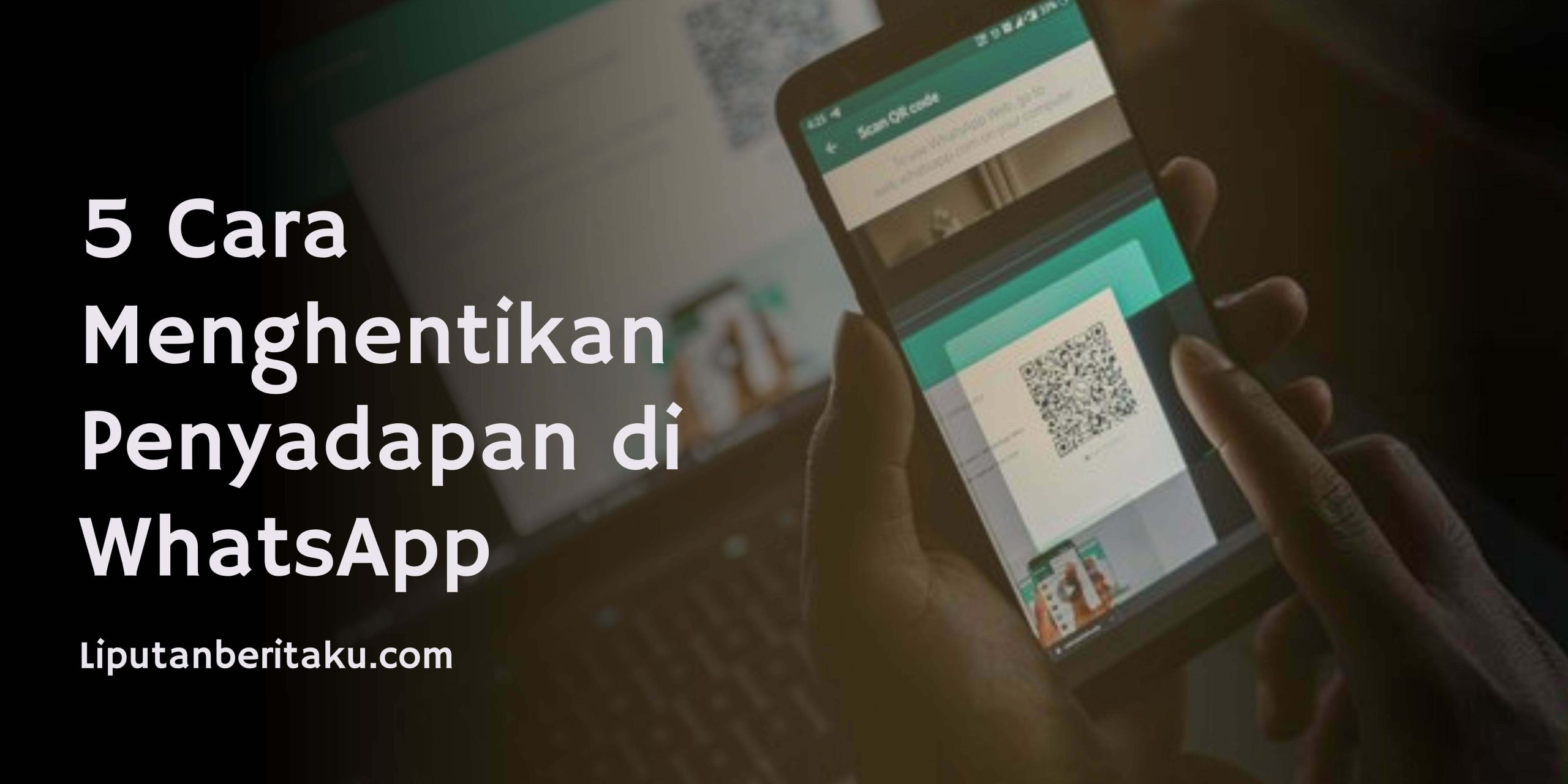 5 Cara Menghentikan Penyadapan di WhatsApp