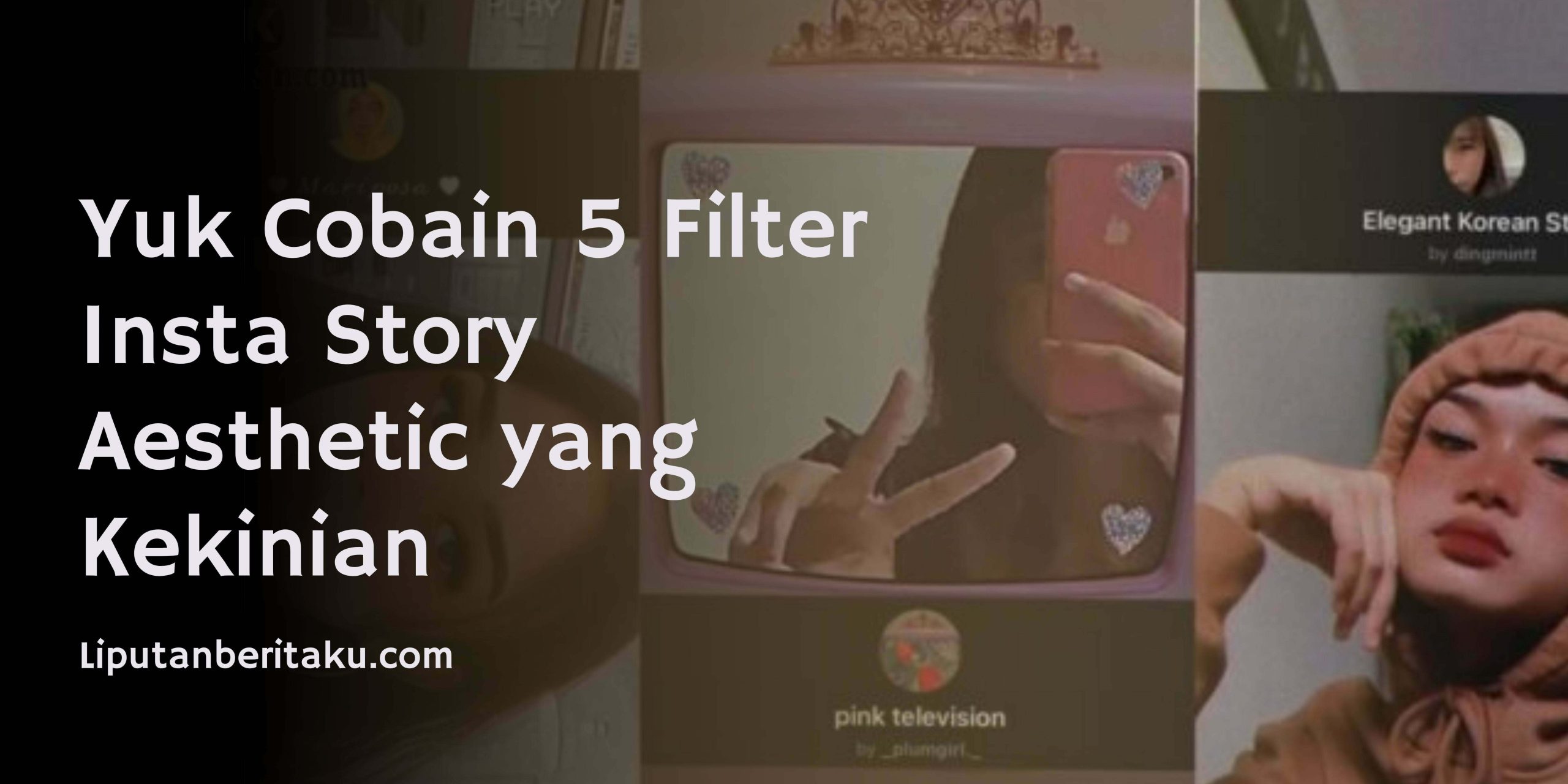 Yuk Cobain 5 Filter Insta Story Aesthetic yang Kekinian