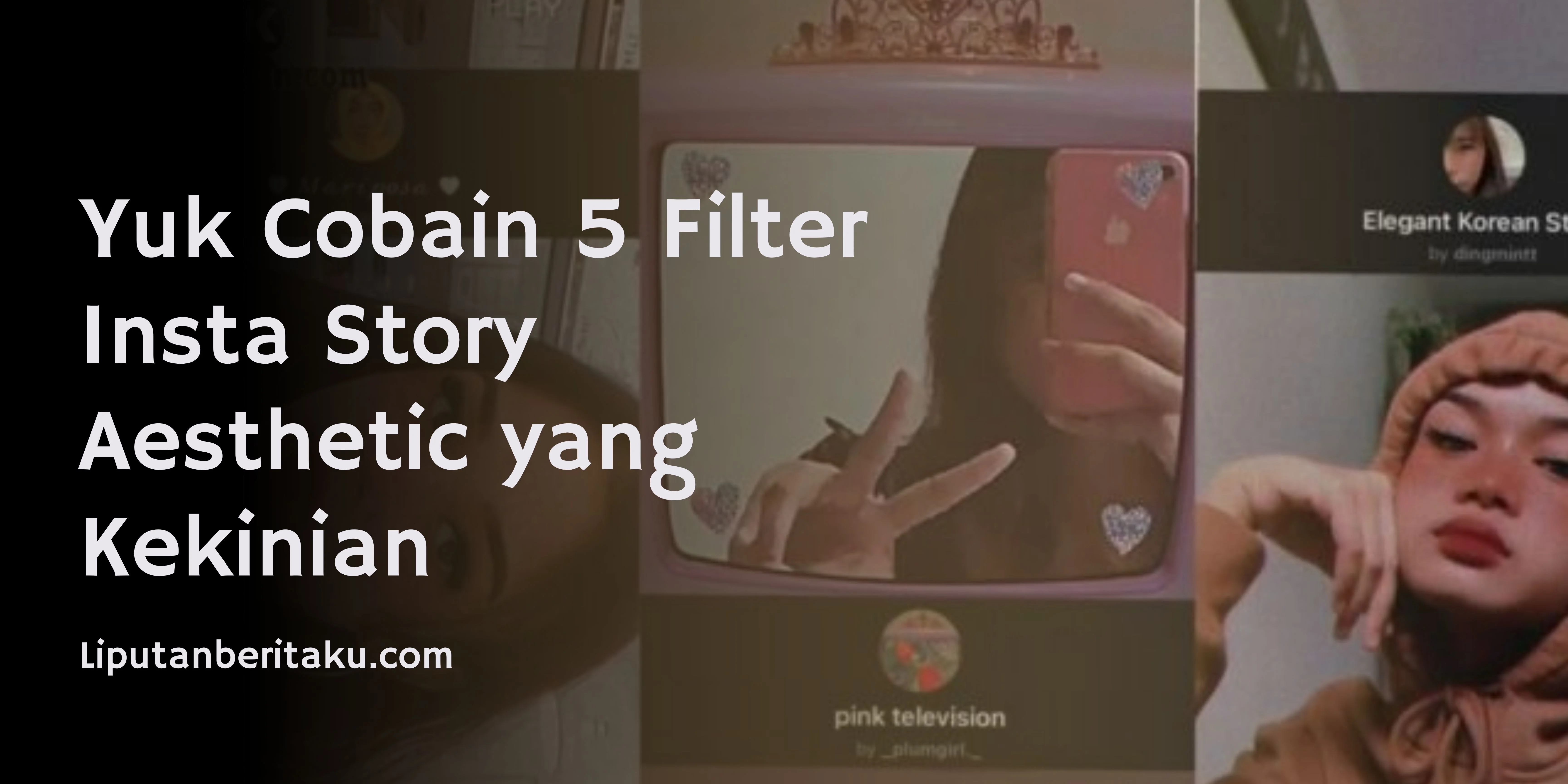 Yuk Cobain 5 Filter Insta Story Aesthetic yang Kekinian