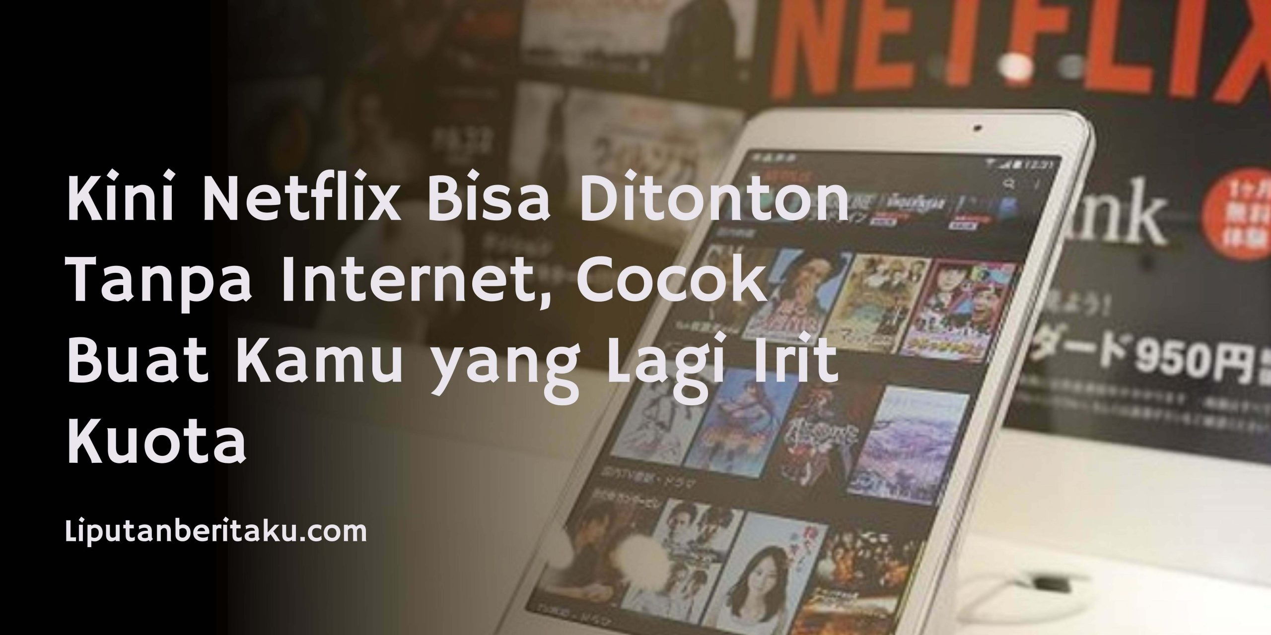 Cara Nonton Netflix Tanpa Internet, Cocok Buat Kamu yang Lagi Irit Kuota