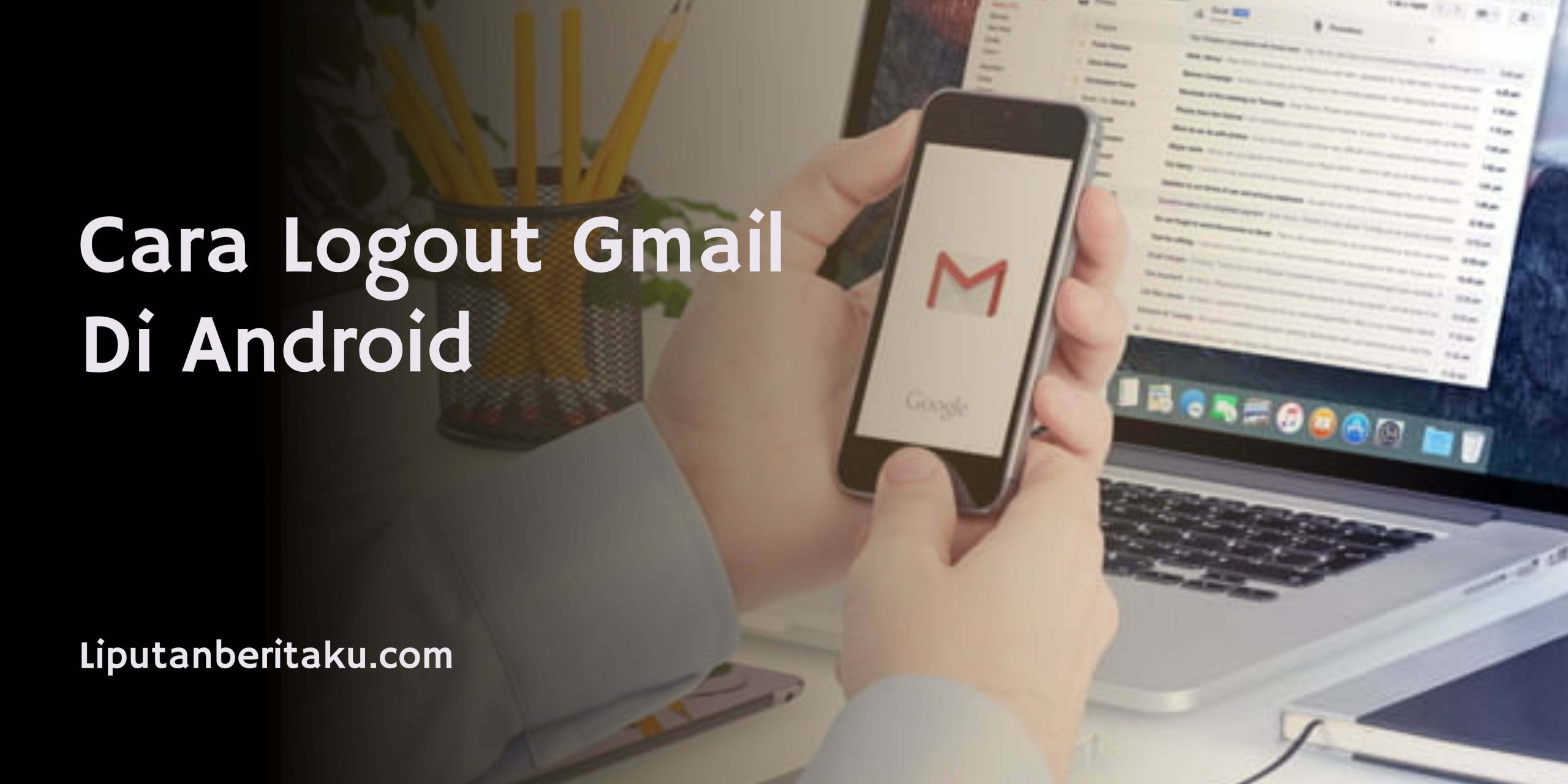 Segala Tentang Cara Logout Gmail Di Android