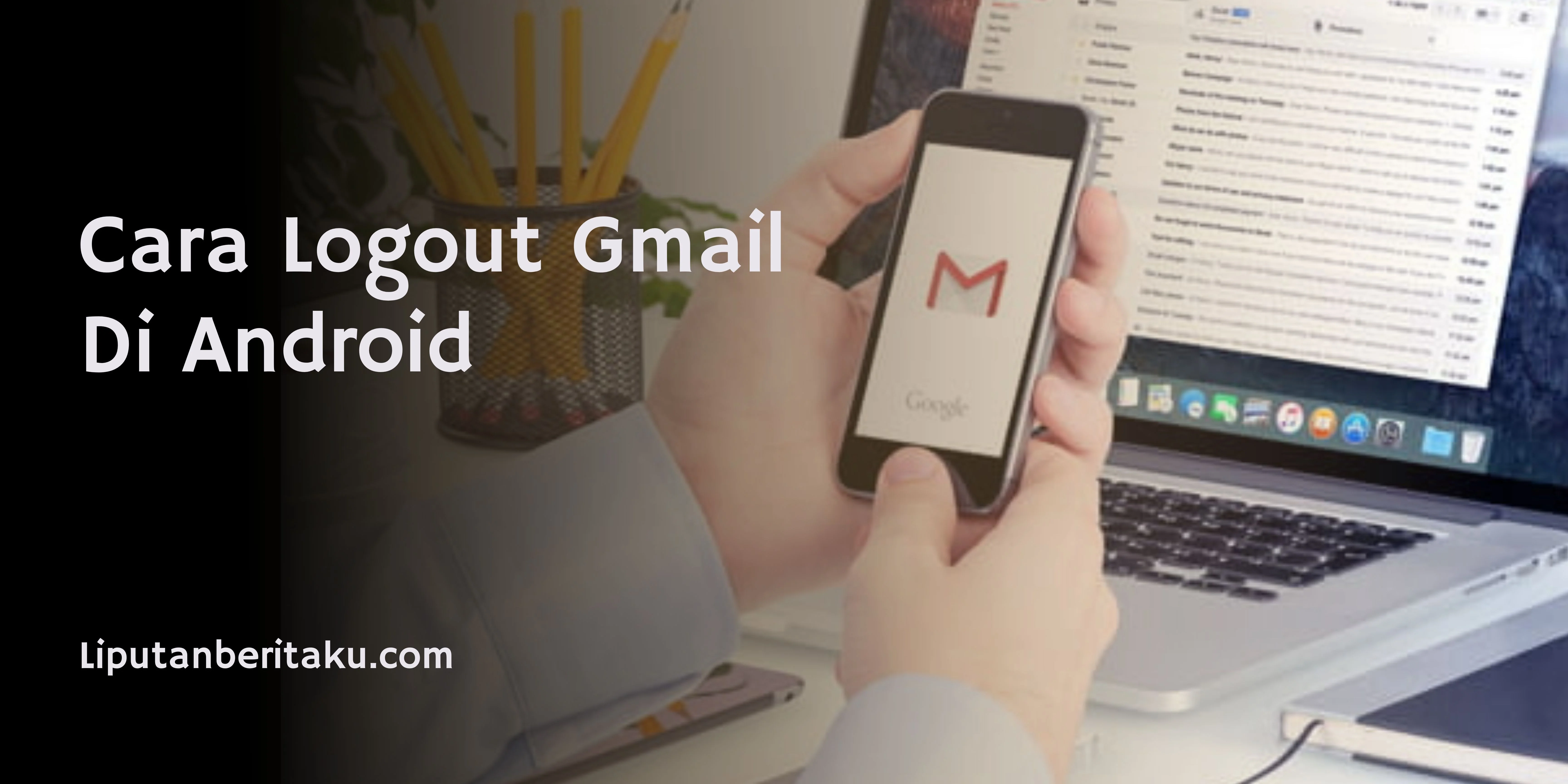 Segala Tentang Cara Logout Gmail Di Android