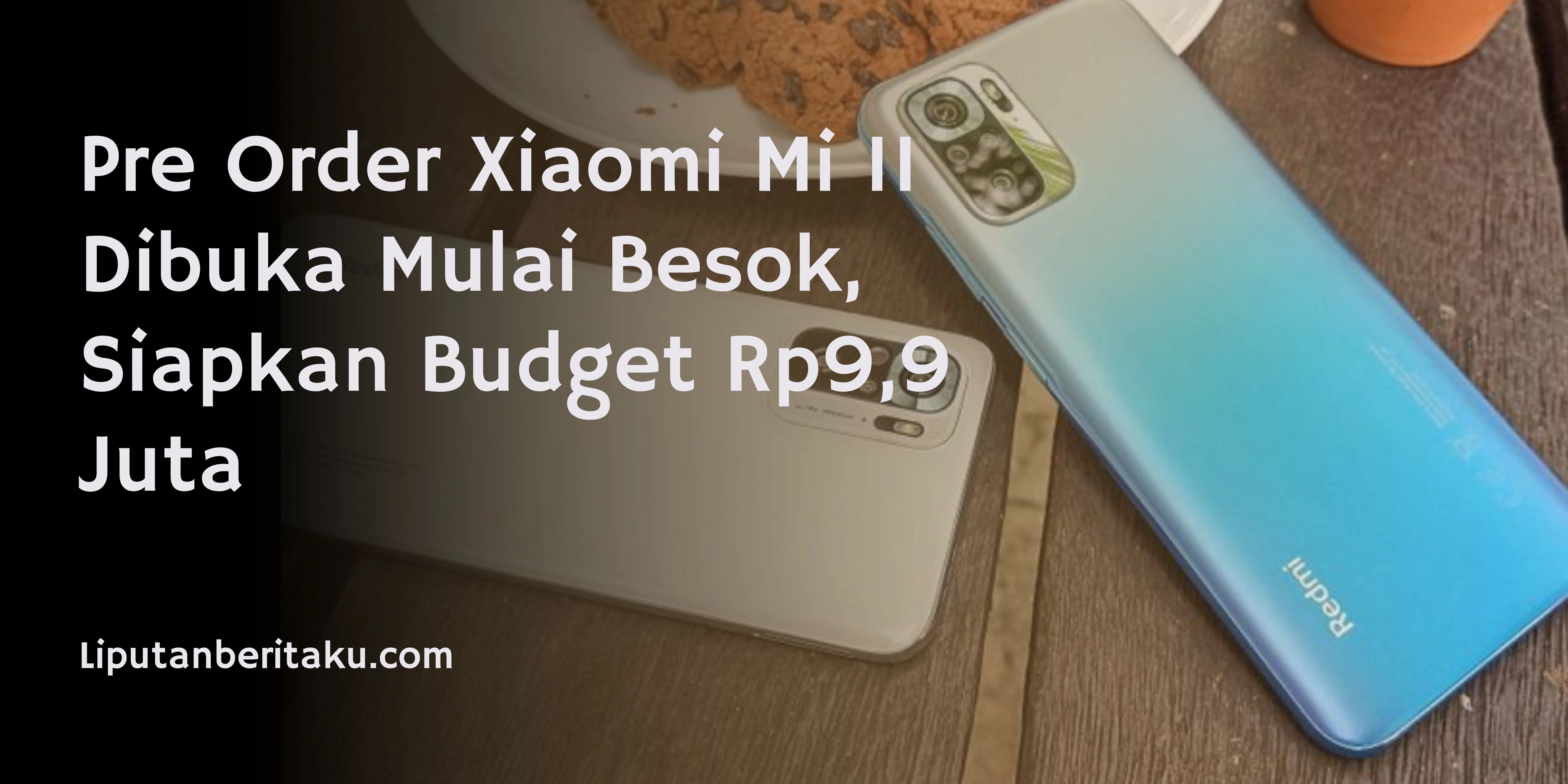 Pre Order Xiaomi Mi 11 Dibuka Mulai Besok, Siapkan Budget Rp9,9 Juta