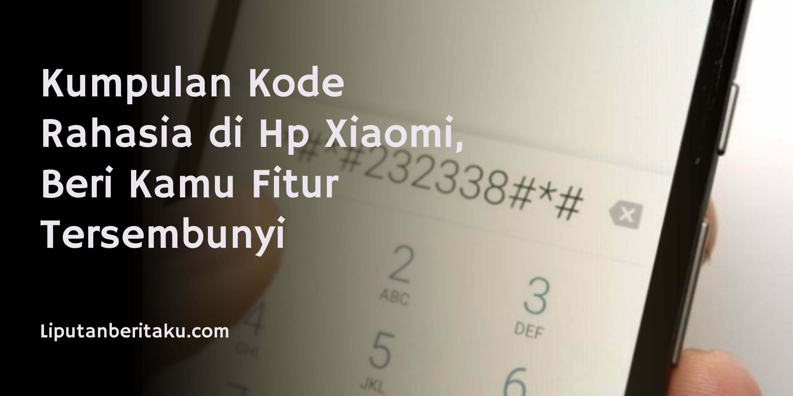 Kumpulan Kode Rahasia di Hp Xiaomi, Beri Kamu Fitur Tersembunyi Kumpulan Kode Rahasia di Hp Xiaomi, Beri Kamu Fitur Tersembunyi