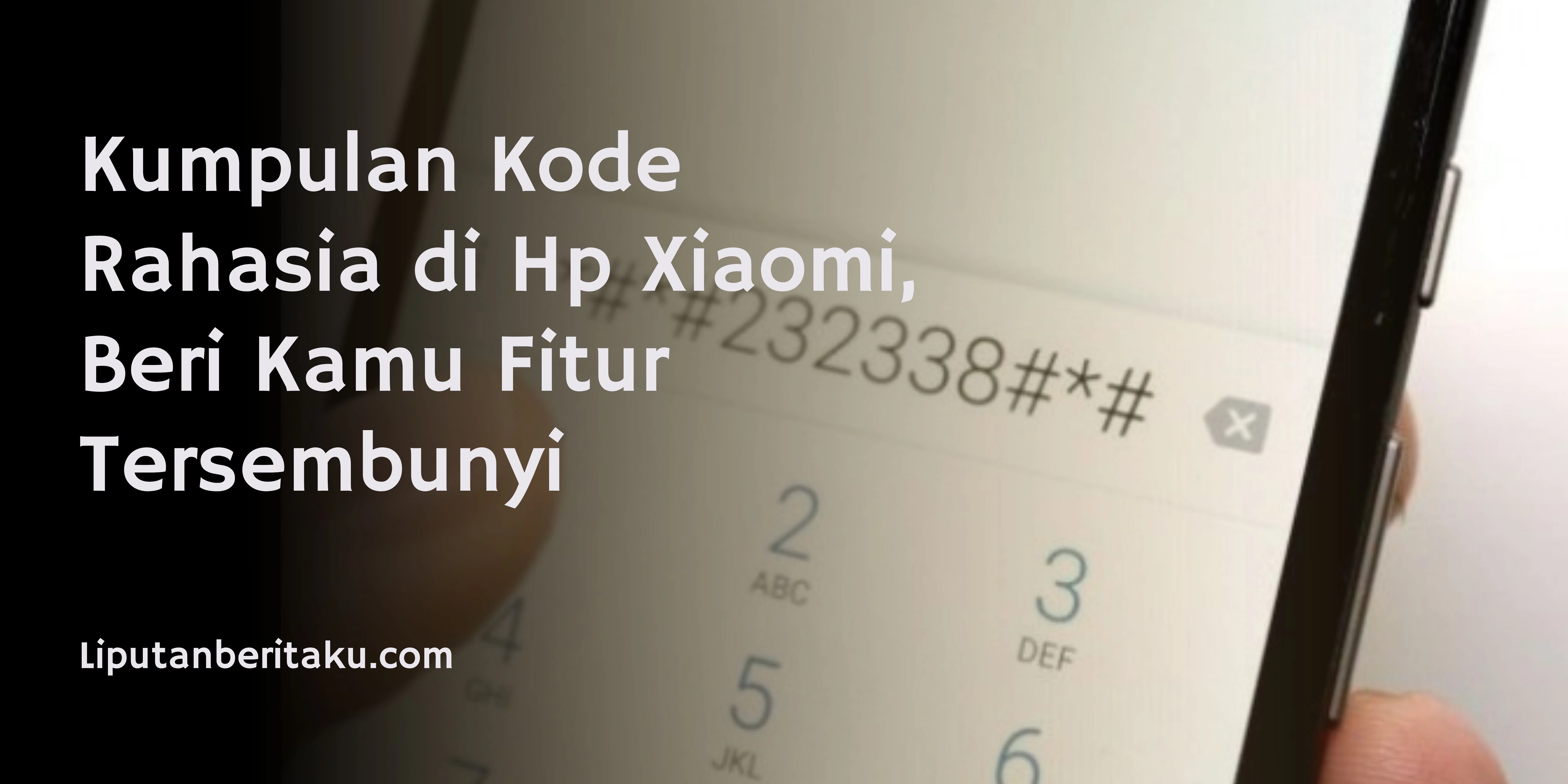 Kumpulan Kode Rahasia di Hp Xiaomi, Beri Kamu Fitur Tersembunyi