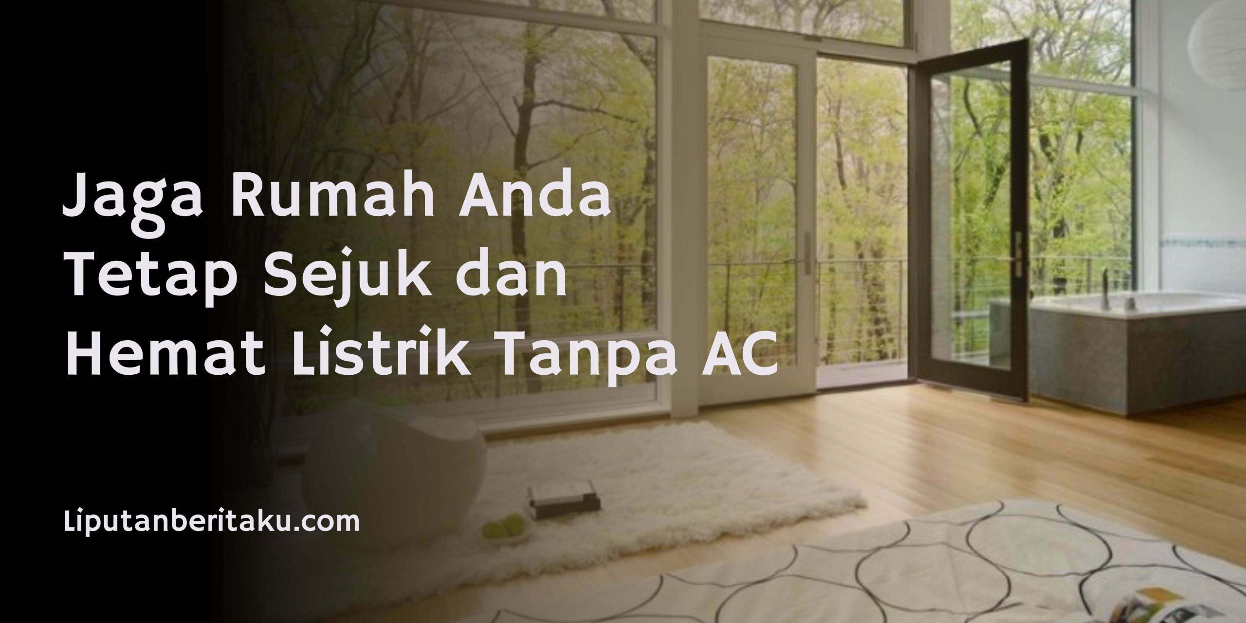 Jaga Rumah Anda Tetap Sejuk dan Hemat Listrik Tanpa AC