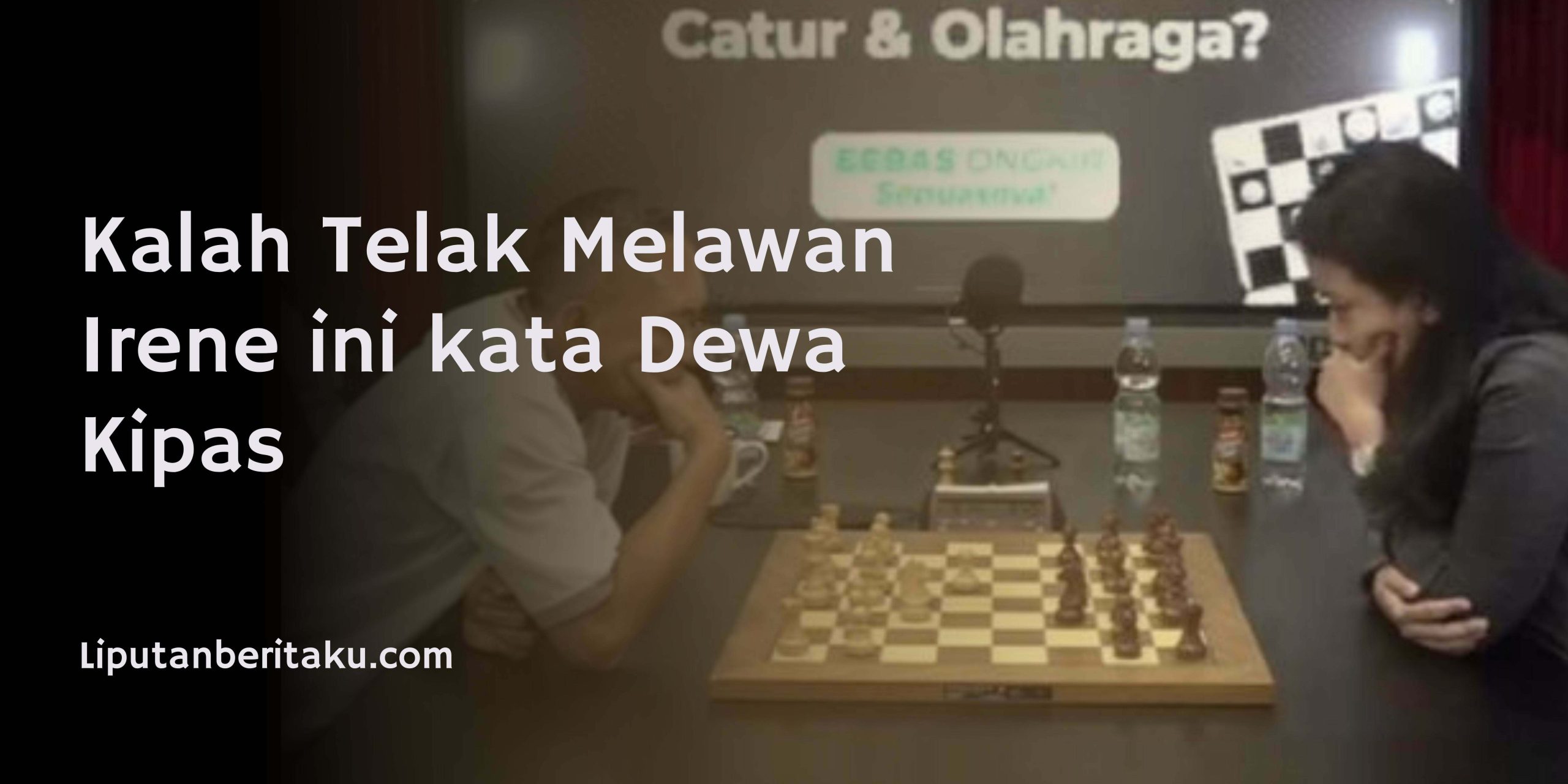 Kalah Telak Melawan Irene ini kata Dewa Kipas