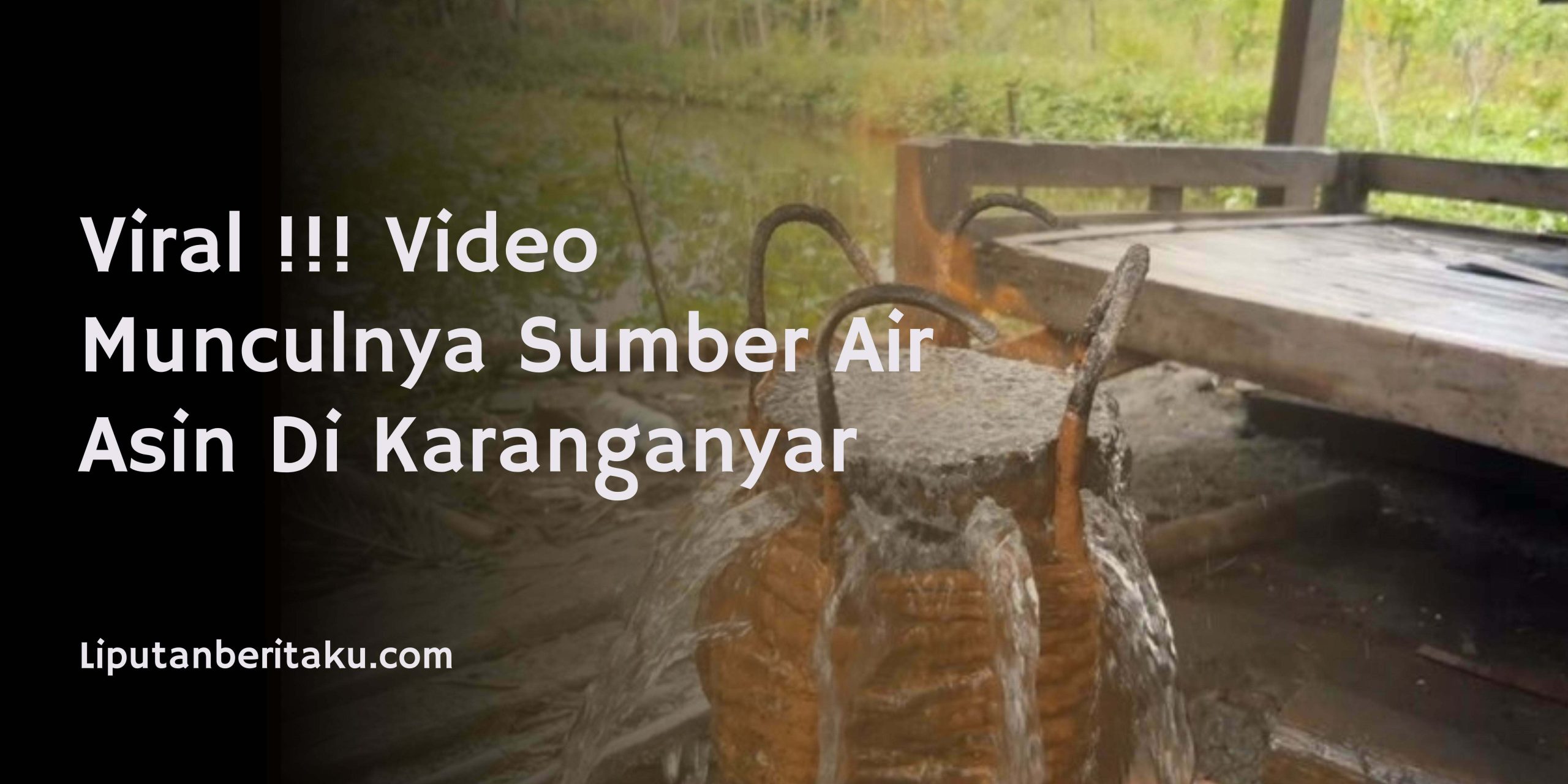 Viral !!! Video Munculnya Sumber Air Asin Di Karanganyar Viral !!! Video Munculnya Sumber Air Asin Di Karanganyar