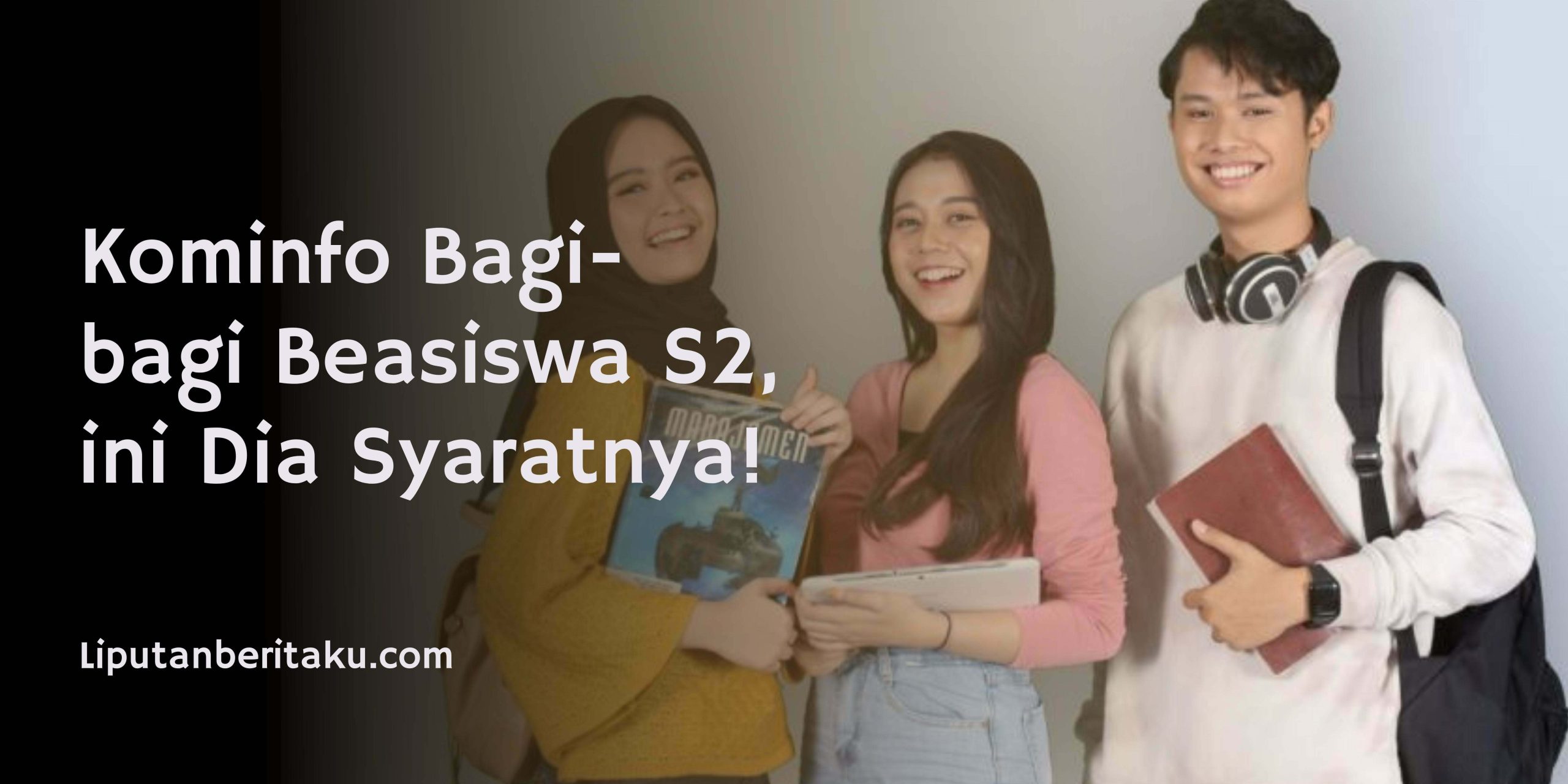 Kominfo Bagi-bagi Beasiswa S2, ini Dia Syaratnya! Kominfo Bagi-bagi Beasiswa S2, ini Dia Syaratnya!