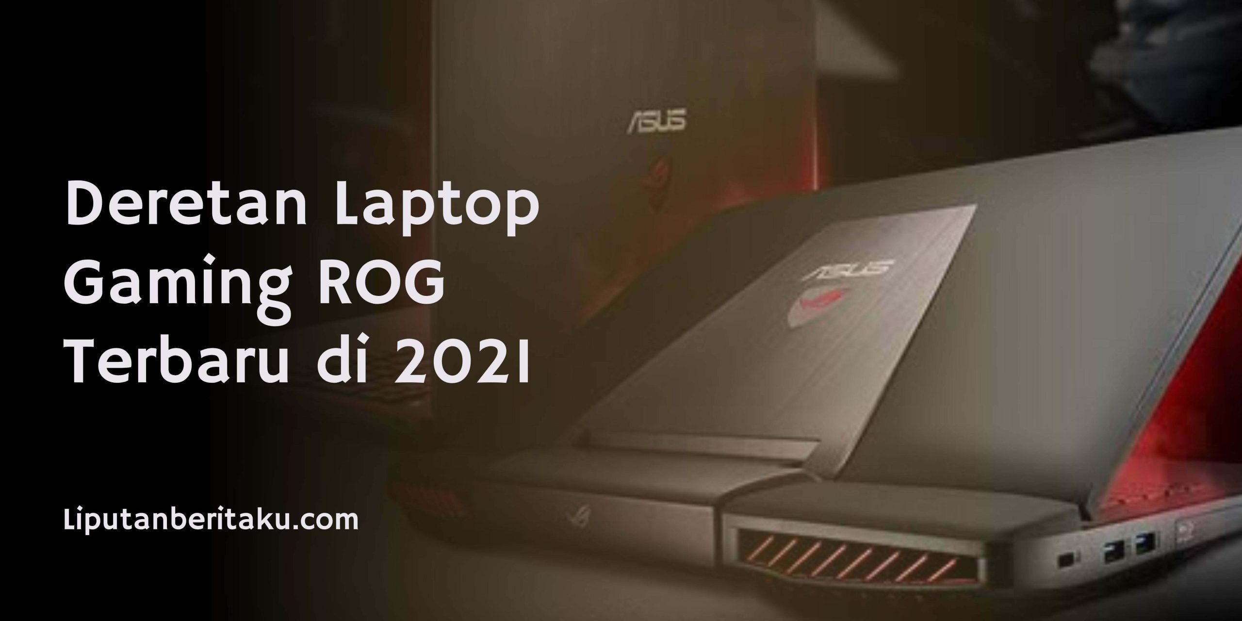 Deretan Laptop Gaming ROG Terbaru di 2021