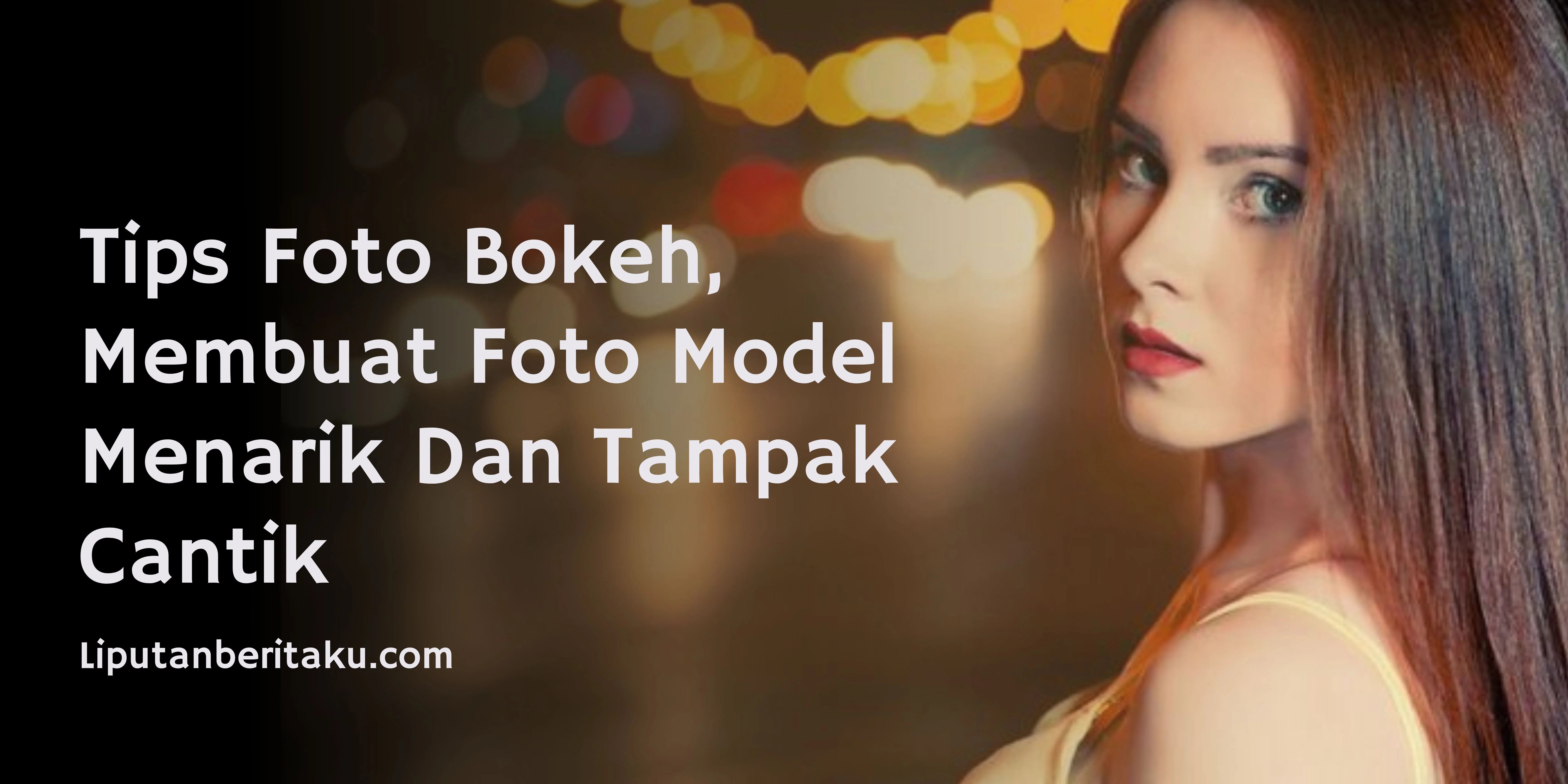 Tips Foto Bokeh, Membuat Foto Model Menarik Dan Tampak Cantik