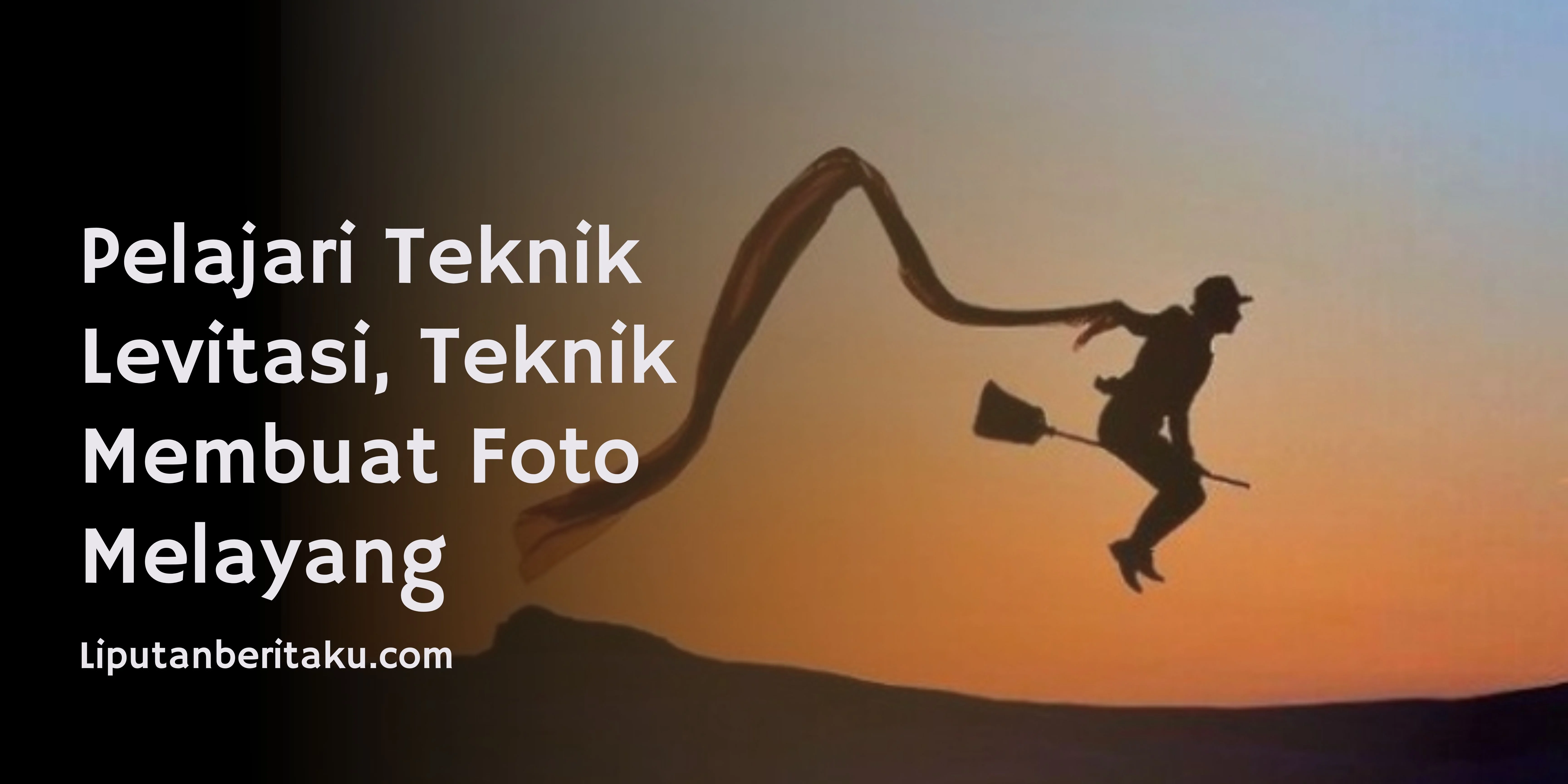 Pelajari Teknik Levitasi, Teknik Membuat Foto Melayang