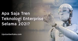 Apa Saja Tren Teknologi Enterprise Selama 2021?