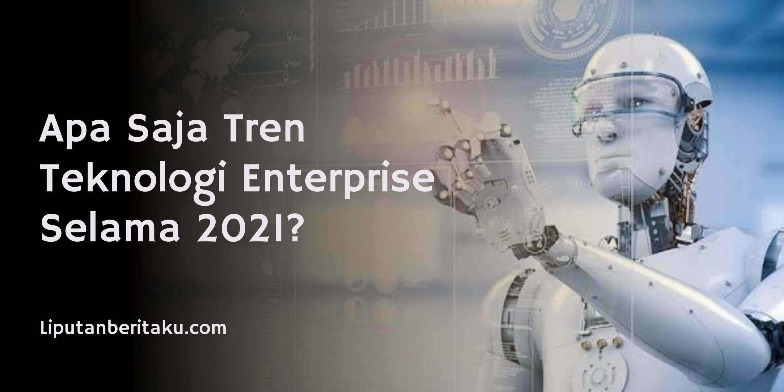 Apa Saja Tren Teknologi Enterprise Selama 2021?