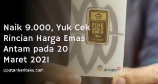 Naik 9.000, Yuk Cek Rincian Harga Emas Antam pada 20 Maret 2021