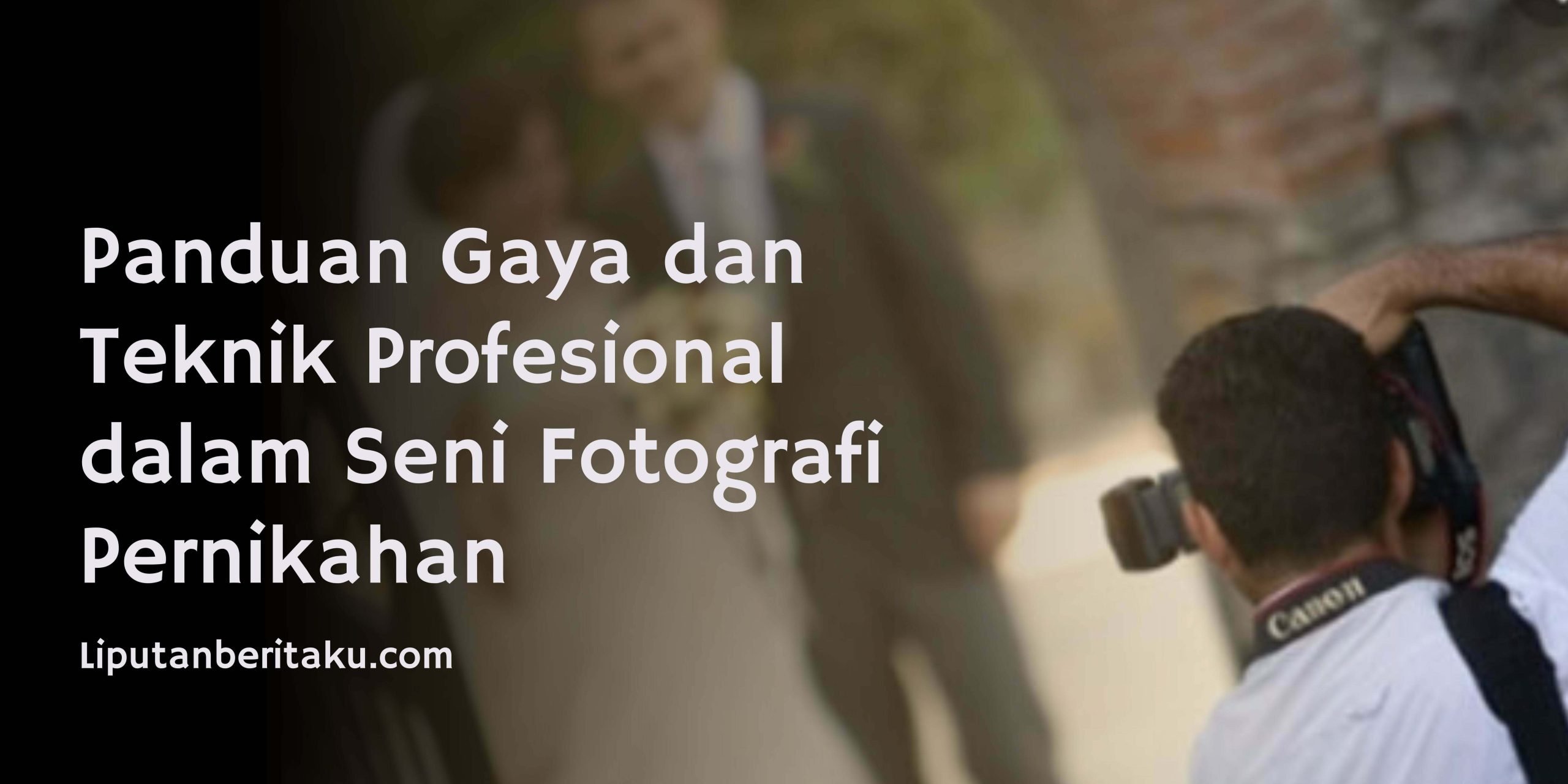Panduan Gaya dan Teknik Profesional dalam Seni Fotografi Pernikahan