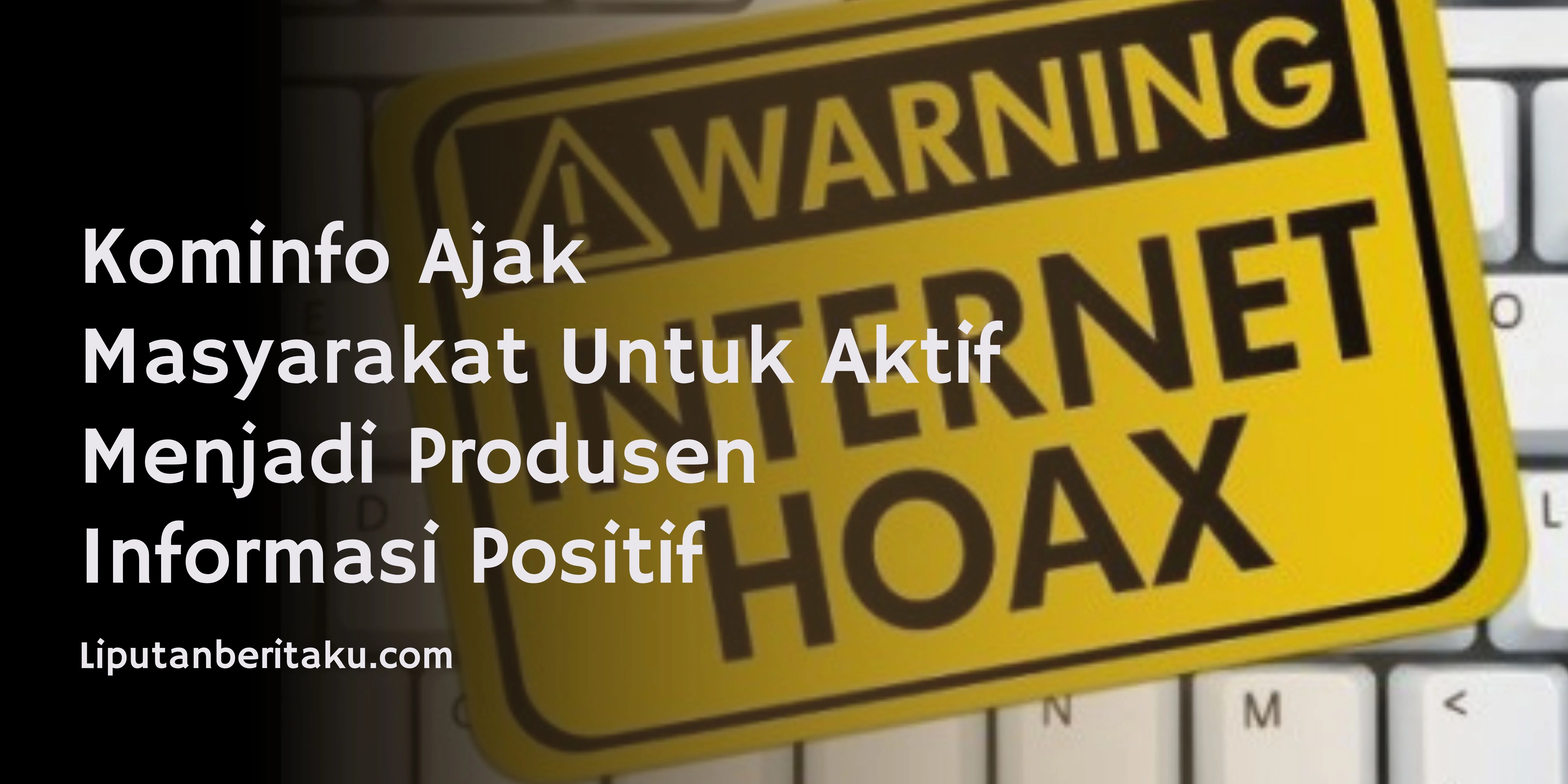 Kominfo Ajak Masyarakat Untuk Aktif Menjadi Produsen Informasi Positif