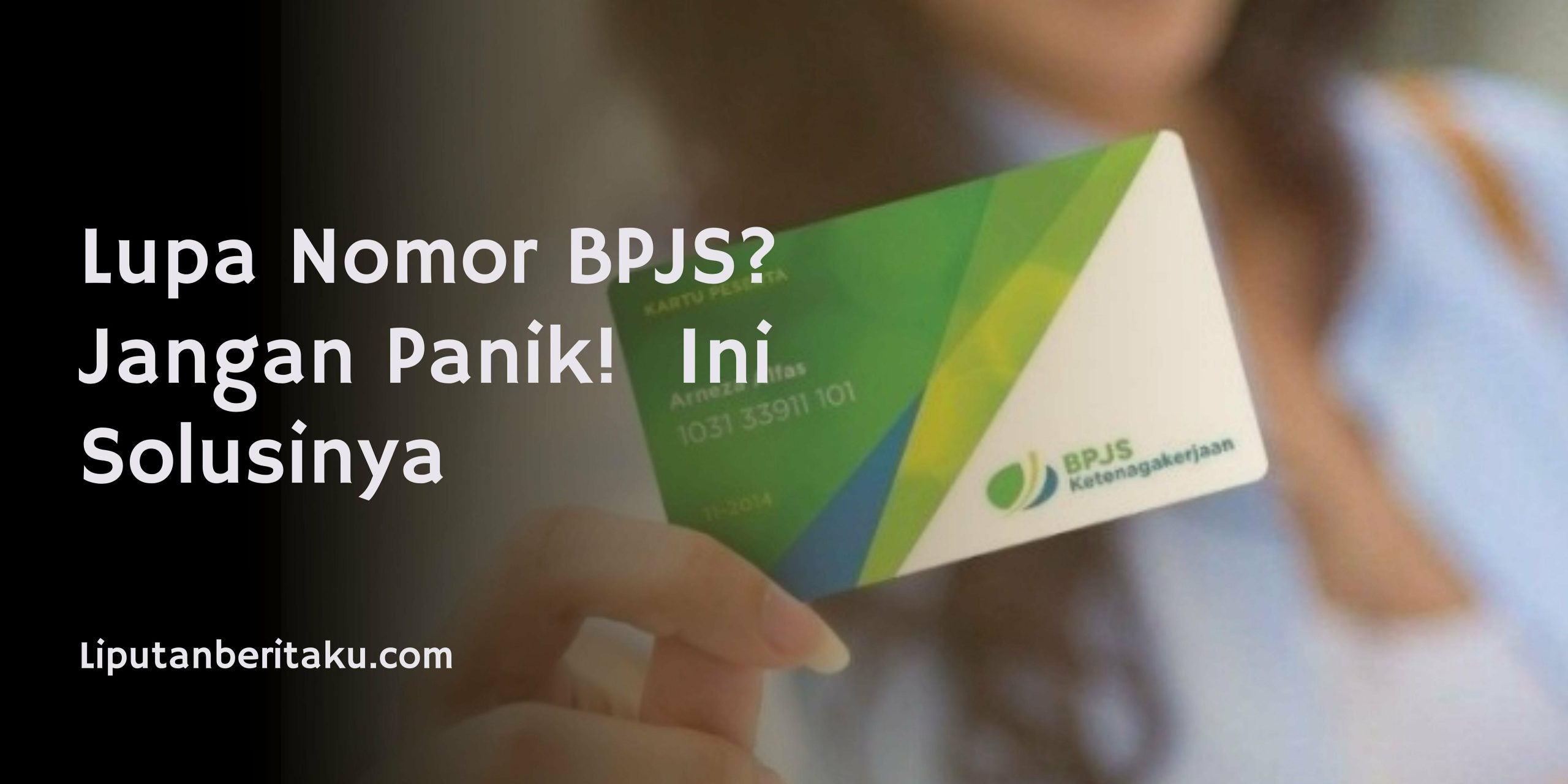 Lupa Nomor BPJS? Jangan Panik!  Ini Solusinya